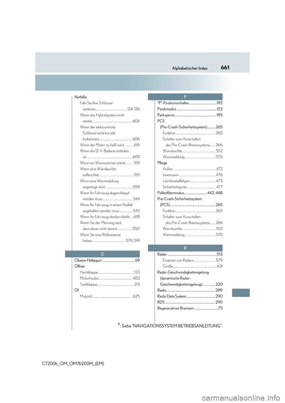 Lexus CT200h 2016  Betriebsanleitung (in German) 661Alphabetischer Index
CT200h_OM_OM76200M_(EM)
NotfälleFalls Sie Ihre Schlüssel verlieren ...............................................124, 126
Wenn das Hybridsystem nicht  startet ..............