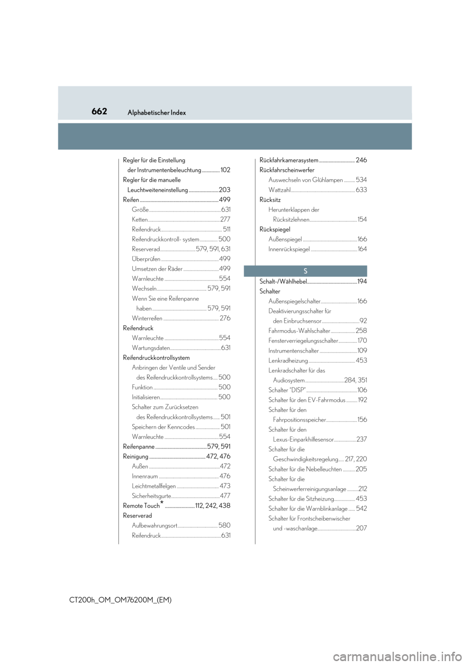Lexus CT200h 2016  Betriebsanleitung (in German) 662Alphabetischer Index
CT200h_OM_OM76200M_(EM)
Regler für die Einstellung der Instrumentenbeleuchtung ............... 102
Regler für die manuelle 
Leuchtweiteneinstellung .........................2