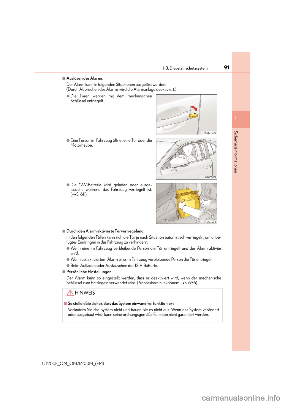 Lexus CT200h 2016  Betriebsanleitung (in German) 911-3. Diebstahlschutzsystem
1
CT200h_OM_OM76200M_(EM)
Sicherheitsinformationen
■Auslösen des Alarms
Der Alarm kann in folgenden Situationen ausgelöst werden: 
(Durch Abbrechen des Alarms wird die