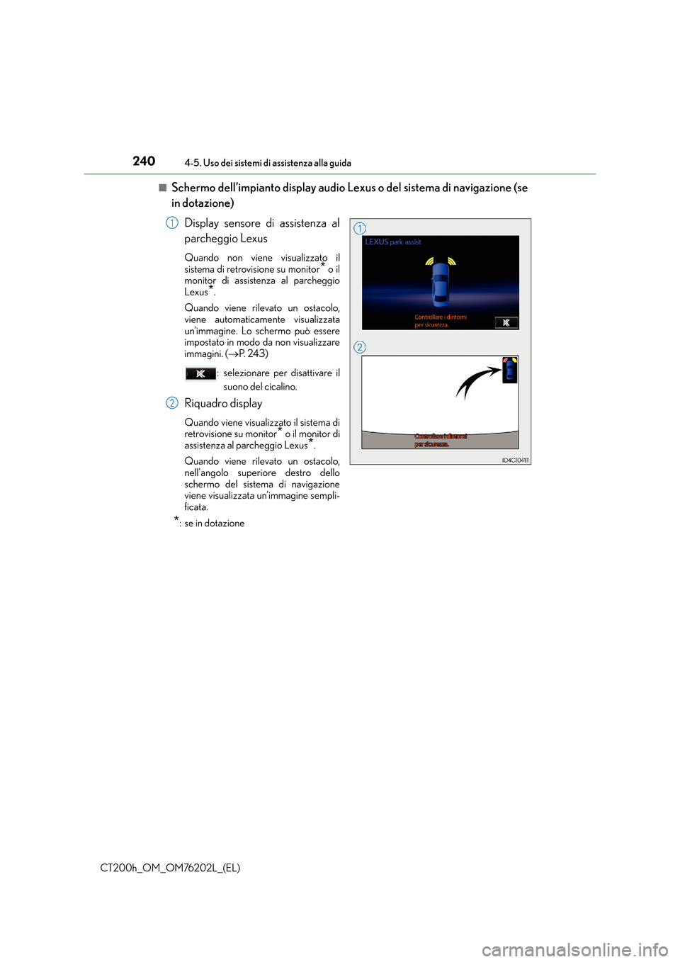 Lexus CT200h 2016 Manuale del proprietario (in Italian) 2404-5. Uso dei sistemi di assistenza alla guida
CT200h_OM_OM76202L_(EL)■
Schermo dell’impianto display audio Le
xus o del sistema di navigazione (se
in dotazione)
Display sensore di assistenza al Lexus CT200h 2016 Manuale del proprietario (in Italian) 2404-5. Uso dei sistemi di assistenza alla guida
CT200h_OM_OM76202L_(EL)■
Schermo dell’impianto display audio Le
xus o del sistema di navigazione (se
in dotazione)
Display sensore di assistenza al