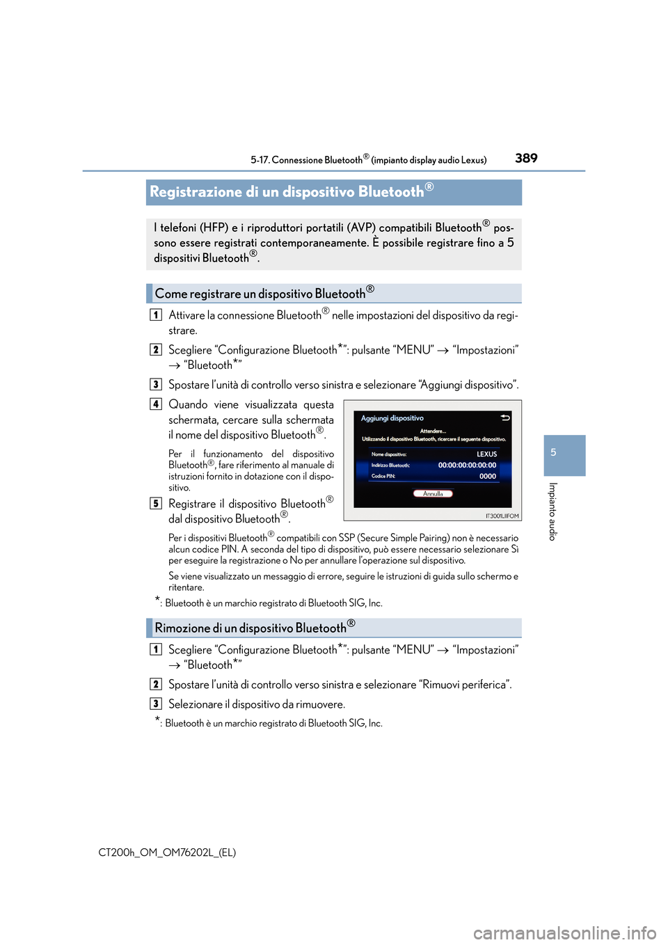 Lexus CT200h 2016 Manuale del proprietario (in Italian) 389
5
5-17. Connessione Bluetooth
® (impianto display audio Lexus)
Impianto audio
CT200h_OM_OM76202L_(EL)
Registrazione di un dispositivo Bluetooth®
Attivare la connessione Bluetooth® nelle imposta Lexus CT200h 2016 Manuale del proprietario (in Italian) 389
5
5-17. Connessione Bluetooth
® (impianto display audio Lexus)
Impianto audio
CT200h_OM_OM76202L_(EL)
Registrazione di un dispositivo Bluetooth®
Attivare la connessione Bluetooth® nelle imposta