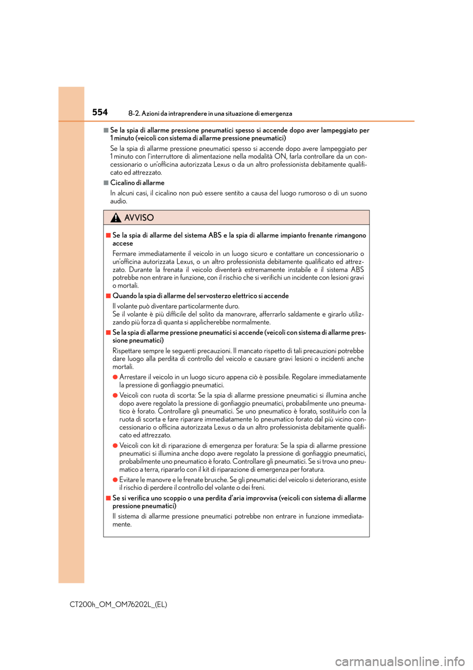 Lexus CT200h 2016  Manuale del proprietario (in Italian) 5548-2. Azioni da intraprendere in una situazione di emergenza
CT200h_OM_OM76202L_(EL)
■Se la spia di allarme pressione pneumatici spesso si accende dopo aver lampeggiato per
1 minuto (veicoli con s