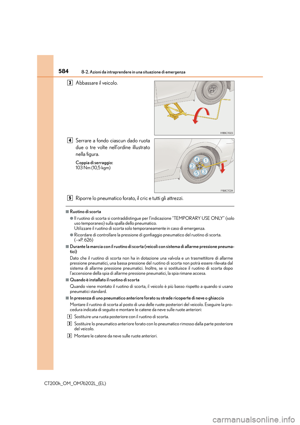 Lexus CT200h 2016 Manuale del proprietario (in Italian) 5848-2. Azioni da intraprendere in una situazione di emergenza
CT200h_OM_OM76202L_(EL)
Abbassare il veicolo.
Serrare a fondo ciascun dado ruota
due o tre volte nell’ordine illustrato
nella figura.
C Lexus CT200h 2016 Manuale del proprietario (in Italian) 5848-2. Azioni da intraprendere in una situazione di emergenza
CT200h_OM_OM76202L_(EL)
Abbassare il veicolo.
Serrare a fondo ciascun dado ruota
due o tre volte nell’ordine illustrato
nella figura.
C