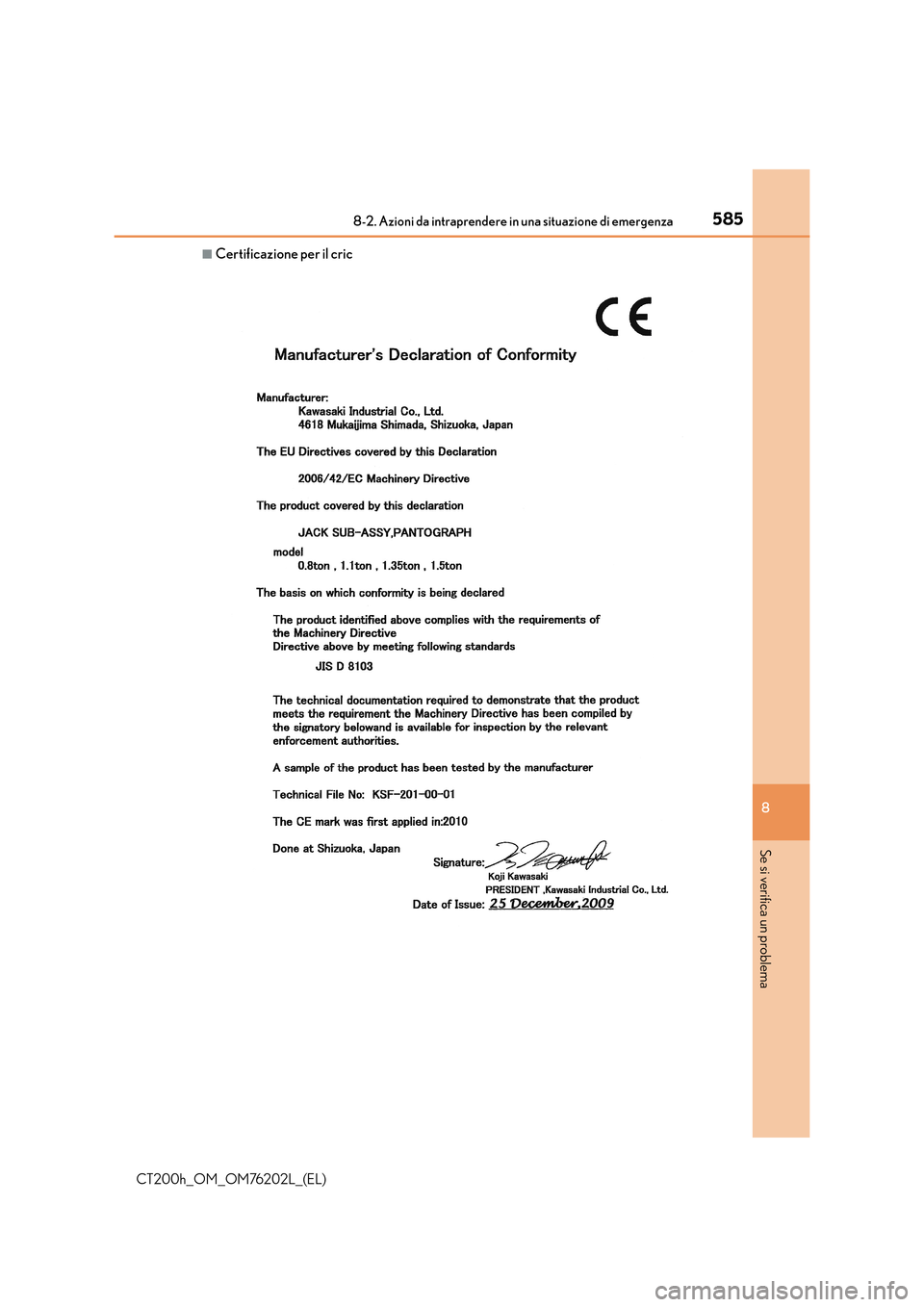 Lexus CT200h 2016 Manuale del proprietario (in Italian) 5858-2. Azioni da intraprendere in una situazione di emergenza
CT200h_OM_OM76202L_(EL)
8
Se si verifica un problema
■Certificazione per il cric Lexus CT200h 2016 Manuale del proprietario (in Italian) 5858-2. Azioni da intraprendere in una situazione di emergenza
CT200h_OM_OM76202L_(EL)
8
Se si verifica un problema
■Certificazione per il cric