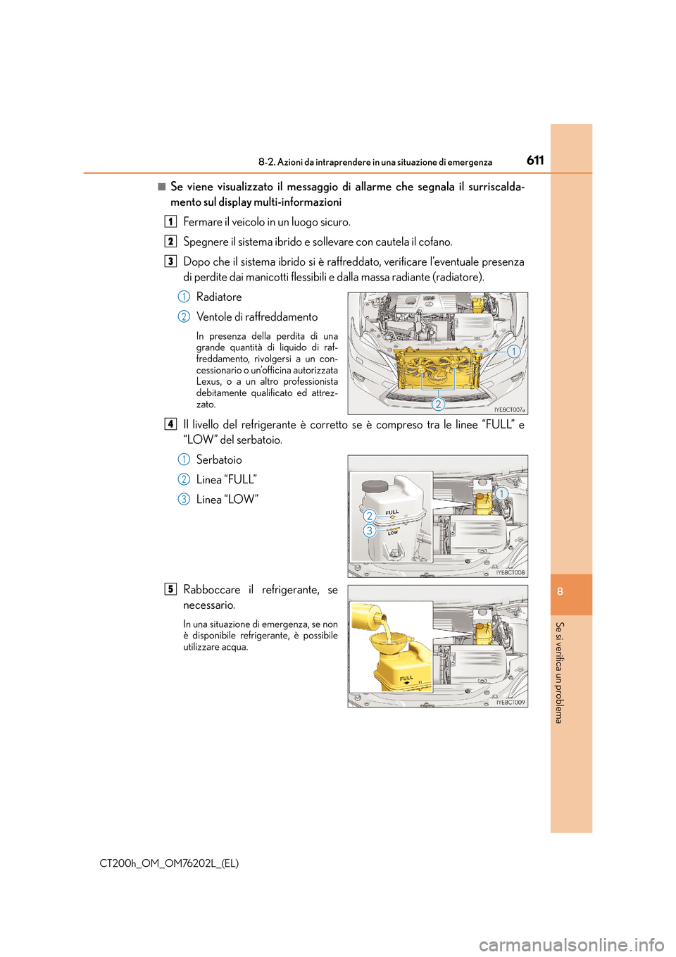 Lexus CT200h 2016 Manuale del proprietario (in Italian) 6118-2. Azioni da intraprendere in una situazione di emergenza
CT200h_OM_OM76202L_(EL)
8
Se si verifica un problema
■Se viene visualizzato il messaggio di allarme che segnala il surriscalda-
mento s Lexus CT200h 2016 Manuale del proprietario (in Italian) 6118-2. Azioni da intraprendere in una situazione di emergenza
CT200h_OM_OM76202L_(EL)
8
Se si verifica un problema
■Se viene visualizzato il messaggio di allarme che segnala il surriscalda-
mento s