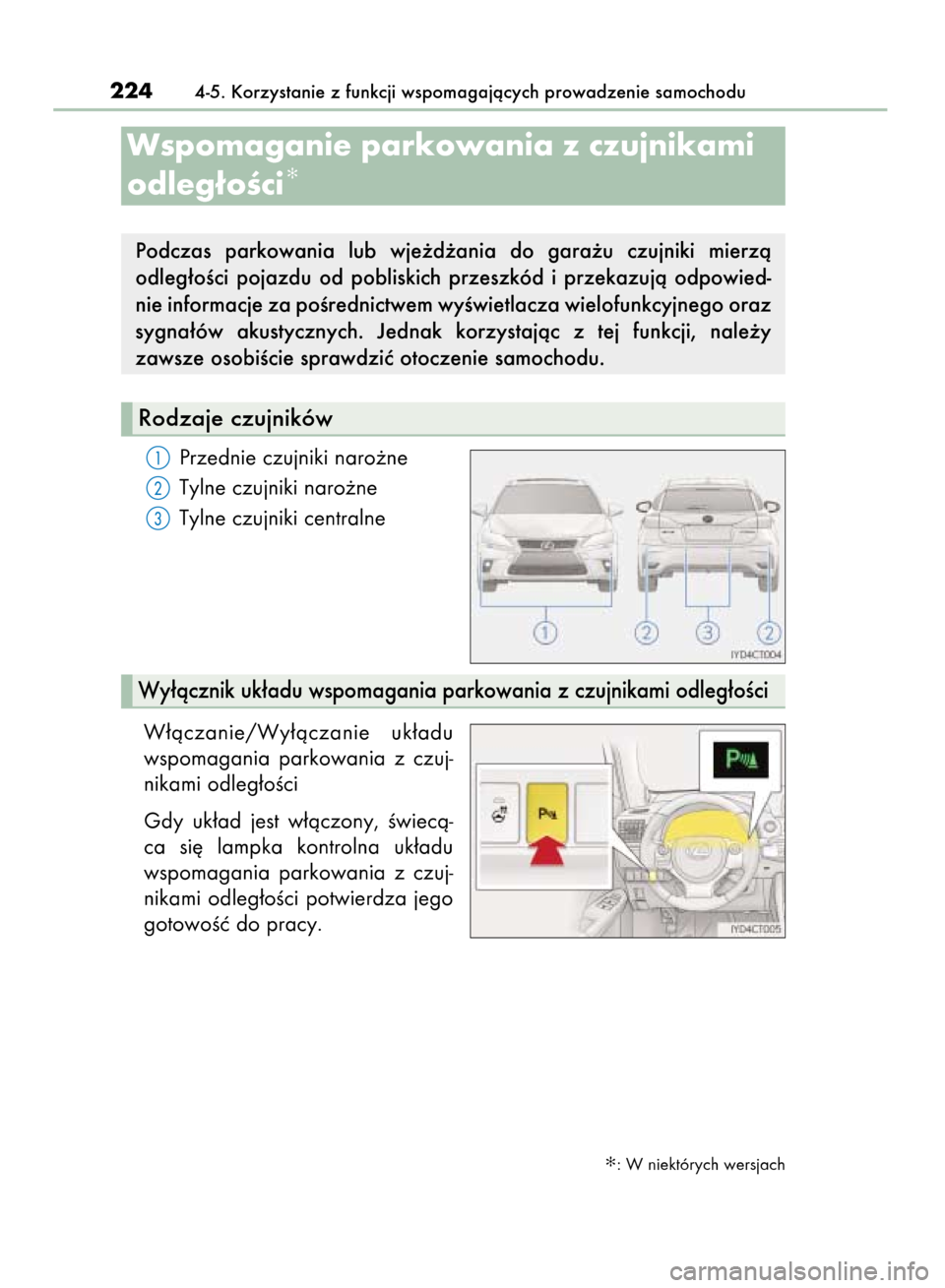 Lexus CT200h 2016  Instrukcja Obsługi (in Polish) Przednie czujniki naro˝ne
Tylne czujniki naro˝ne
Tylne czujniki centralne
W∏àczanie/Wy∏àczanie  uk∏adu
wspomagania  parkowania  z czuj-
nikami odleg∏oÊci
Gdy  uk∏ad  jest  w∏àczony, 
