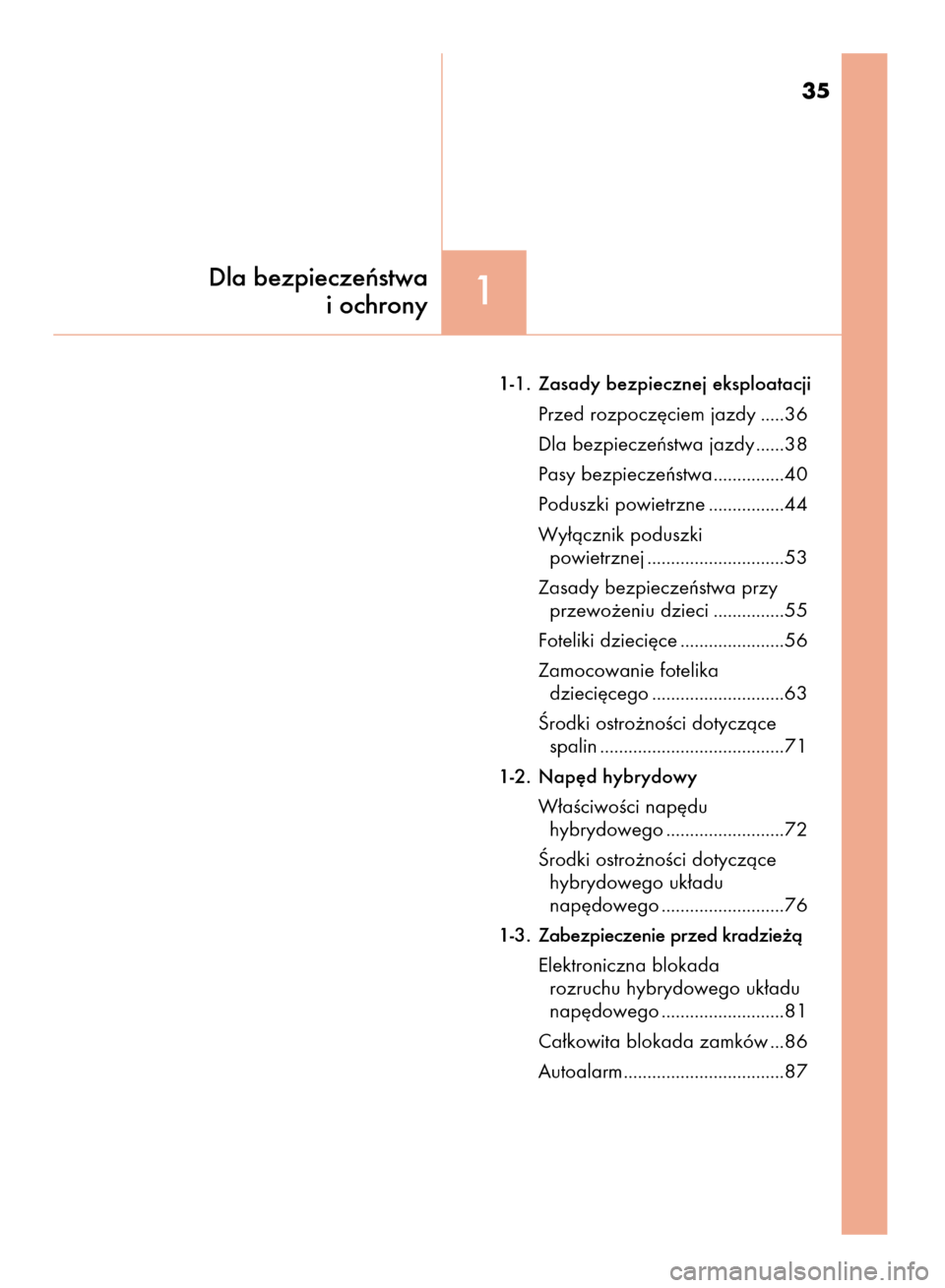 Lexus CT200h 2016  Instrukcja Obsługi (in Polish) 1-1. Zasady bezpiecznej eksploatacji
Przed rozpocz´ciem jazdy .....36
Dla bezpieczeƒstwa jazdy ......38
Pasy bezpieczeƒstwa...............40
Poduszki powietrzne ................44
Wy∏àcznik podu