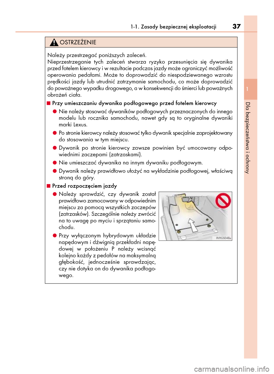 Lexus CT200h 2016  Instrukcja Obsługi (in Polish) 1-1. Zasady bezpiecznej eksploatacji37
1
Dla bezpieczeƒstwa i ochrony
Nale˝y przestrzegaç poni˝szych zaleceƒ.
Nieprzestrzeganie  tych  zaleceƒ  stwarza  ryzyko  przesuni´cia  si´  dywanika
prz