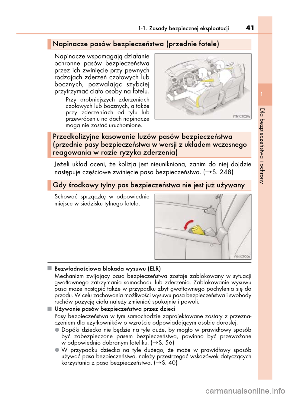 Lexus CT200h 2016  Instrukcja Obsługi (in Polish) Napinacze wspomagajà dzia∏anie
ochronne  pasów  bezpieczeƒstwa
przez  ich  zwini´cie  przy  pewnych
rodzajach  zderzeƒ  czo∏owych  lub
bocznych,  pozwalajàc  szybciej
przytrzymaç cia∏o os