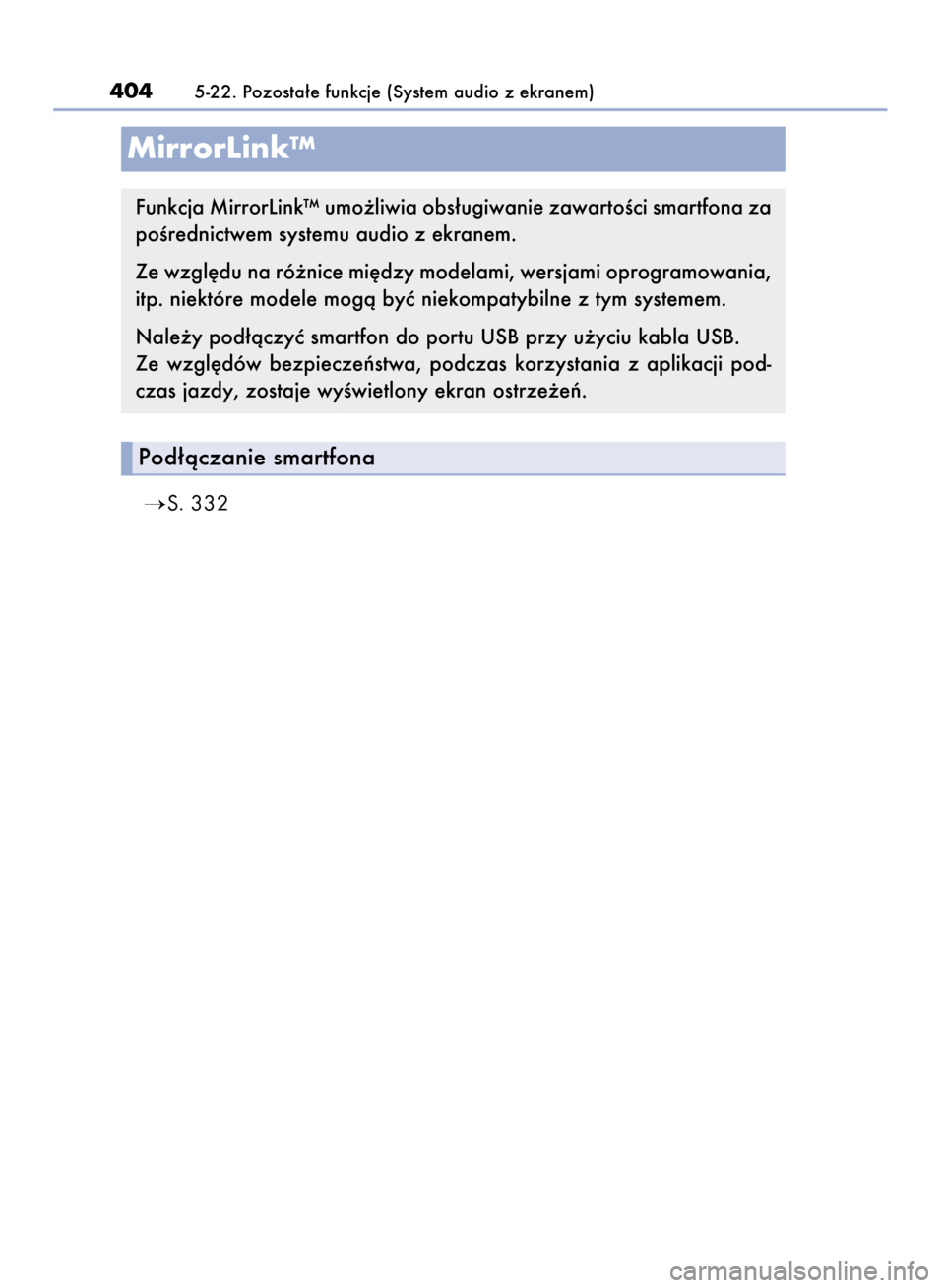 Lexus CT200h 2016  Instrukcja Obsługi (in Polish) S. 332
4045-22. Pozosta∏e funkcje (System audio z ekranem)
MirrorLink™
Pod∏àczanie smartfona
Funkcja MirrorLink™ umo˝liwia obs∏ugiwanie zawartoÊci smartfona za
poÊrednictwem systemu aud