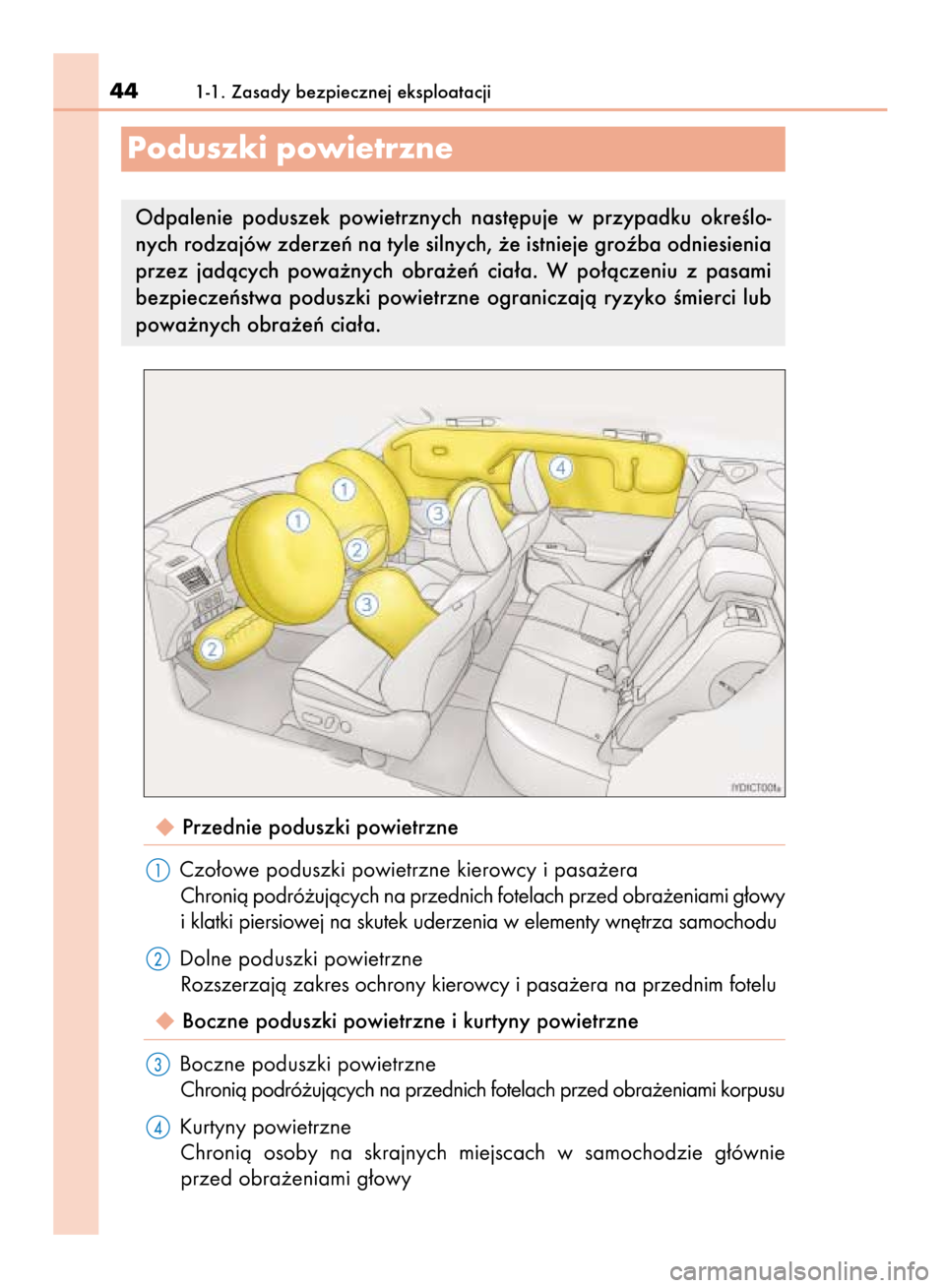 Lexus CT200h 2016  Instrukcja Obsługi (in Polish) Przednie poduszki powietrzne
Czo∏owe poduszki powietrzne kierowcy i pasa˝era
Chronià podró˝ujàcych na przednich fotelach przed obra˝eniami g∏owy
i klatki piersiowej na skutek uderzenia w el