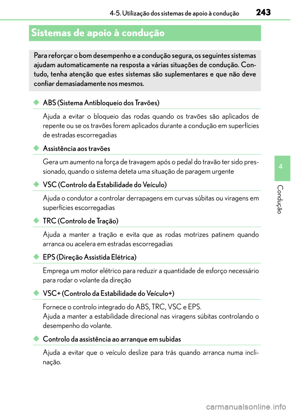 Lexus CT200h 2016 Manual do proprietário (in Portuguese) 243
243243 243
4 4-5. Utilização dos sistemas de apoio à condução
Condução
Sistemas de apoio à condução
◆ABS (Sistema Antibloqueio dos Travões)
Ajuda a evitar o bloqueio das rodas quando Lexus CT200h 2016 Manual do proprietário (in Portuguese) 243
243243 243
4 4-5. Utilização dos sistemas de apoio à condução
Condução
Sistemas de apoio à condução
◆ABS (Sistema Antibloqueio dos Travões)
Ajuda a evitar o bloqueio das rodas quando