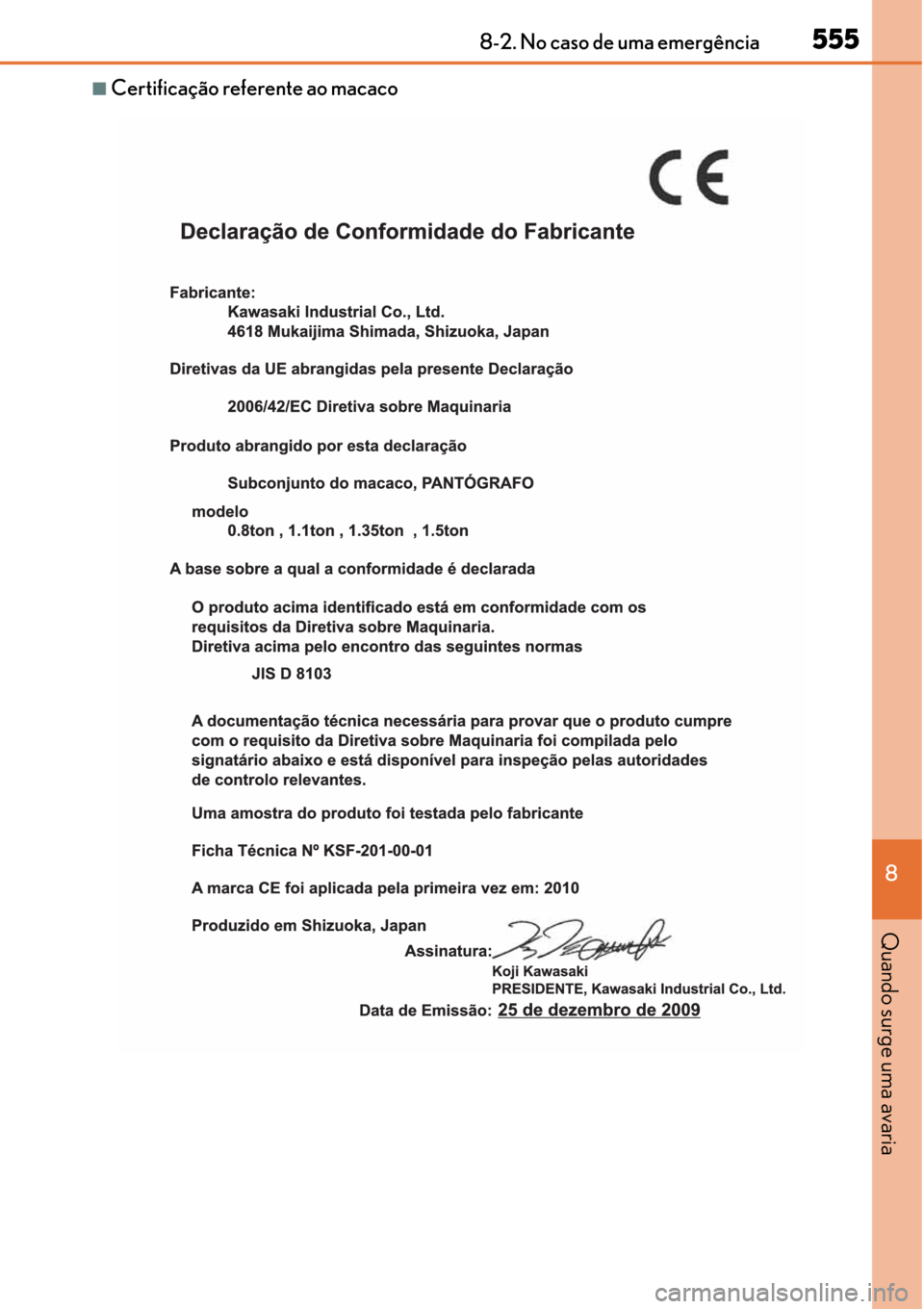 Lexus CT200h 2016 Manual do proprietário (in Portuguese) 555
555555 5558-2. No caso de uma emergência
8
Quando surge uma avaria
■Certificação referente ao macaco Lexus CT200h 2016 Manual do proprietário (in Portuguese) 555
555555 5558-2. No caso de uma emergência
8
Quando surge uma avaria
■Certificação referente ao macaco