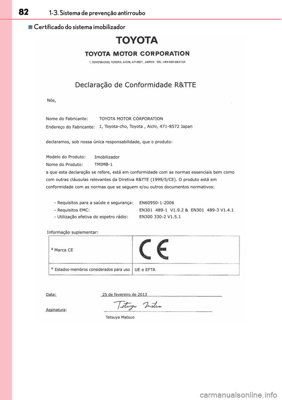Lexus CT200h 2016 Manual do proprietário (in Portuguese) 82
8282 821-3. Sistema de prevenção antirroubo
■Certificado do sistema imobilizador Lexus CT200h 2016 Manual do proprietário (in Portuguese) 82
8282 821-3. Sistema de prevenção antirroubo
■Certificado do sistema imobilizador