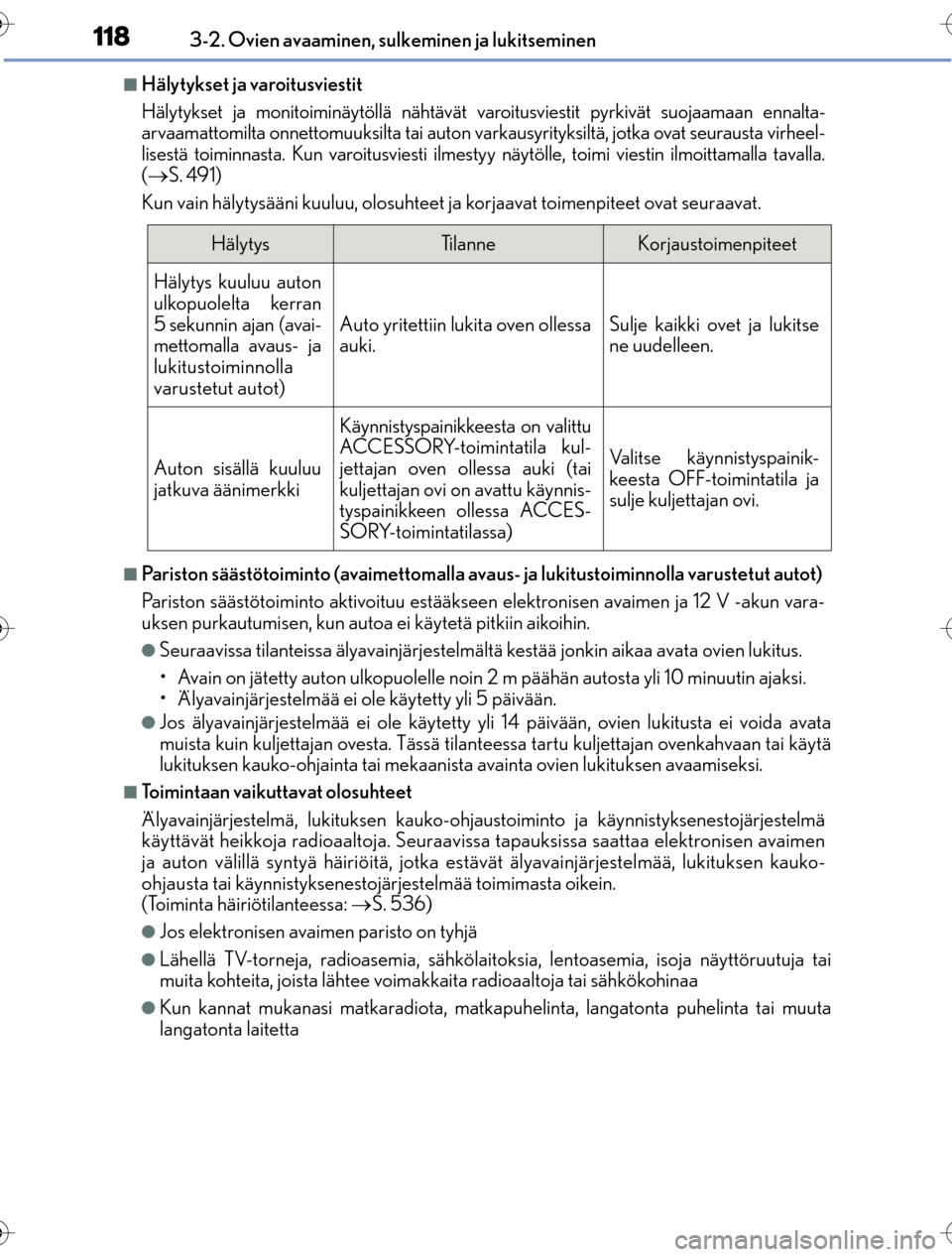 Lexus CT200h 2016 Omistajan käsikirja (in Finnish) 1183-2. Ovien avaaminen, sulkeminen ja lukitseminen
OM76198FI
nHälytykset ja varoitusviestit
Hälytykset ja monitoiminäytöllä nähtävät varoitusviestit pyrkivät suojaamaan ennalta-
arvaamattomi Lexus CT200h 2016 Omistajan käsikirja (in Finnish) 1183-2. Ovien avaaminen, sulkeminen ja lukitseminen
OM76198FI
nHälytykset ja varoitusviestit
Hälytykset ja monitoiminäytöllä nähtävät varoitusviestit pyrkivät suojaamaan ennalta-
arvaamattomi