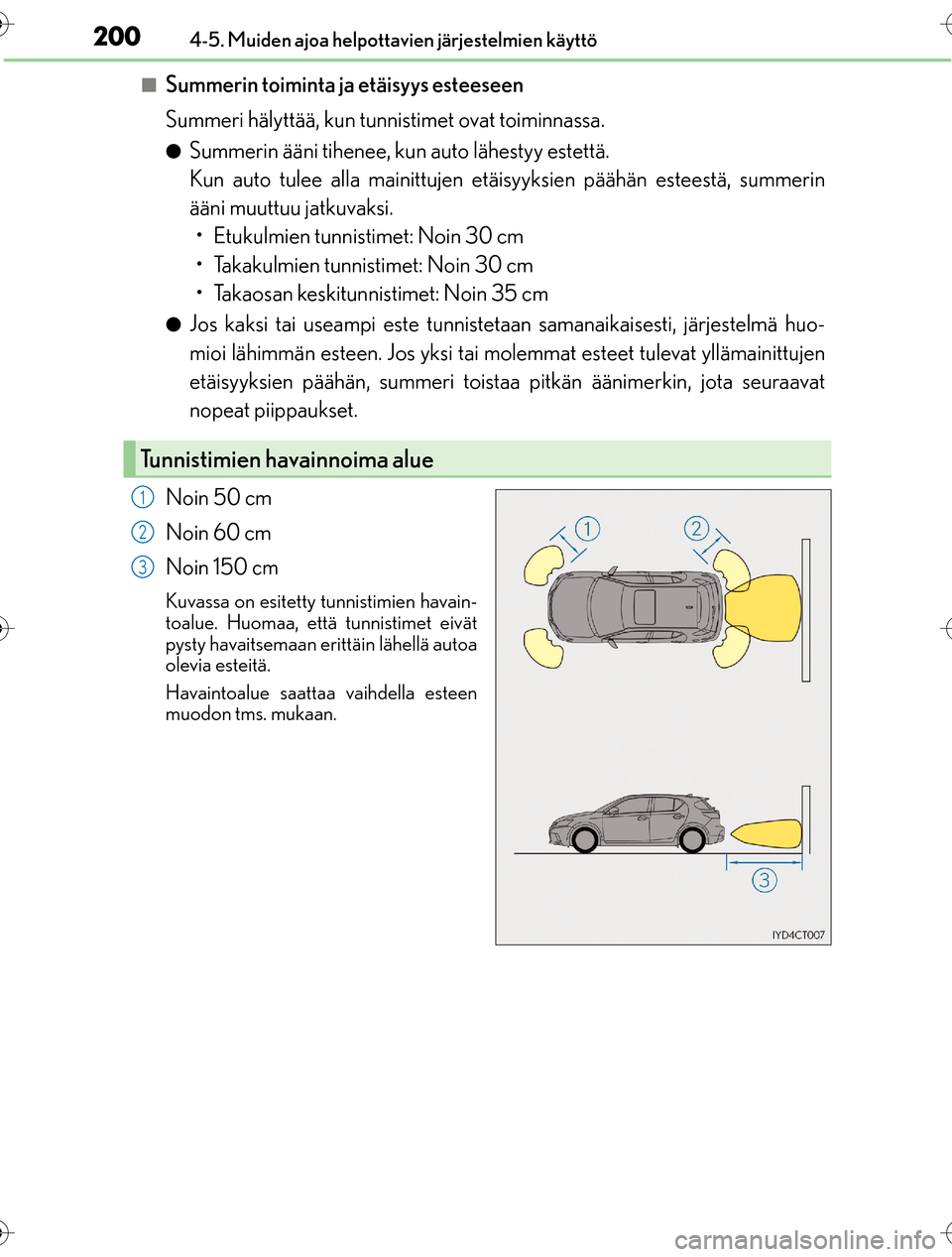 Lexus CT200h 2016 Omistajan käsikirja (in Finnish) 2004-5. Muiden ajoa helpottavien järjestelmien käyttö
OM76198FI
nSummerin toiminta ja etäisyys esteeseen
Summeri hälyttää, kun tunnistimet ovat toiminnassa.
lSummerin ääni tihenee, kun auto l Lexus CT200h 2016 Omistajan käsikirja (in Finnish) 2004-5. Muiden ajoa helpottavien järjestelmien käyttö
OM76198FI
nSummerin toiminta ja etäisyys esteeseen
Summeri hälyttää, kun tunnistimet ovat toiminnassa.
lSummerin ääni tihenee, kun auto l