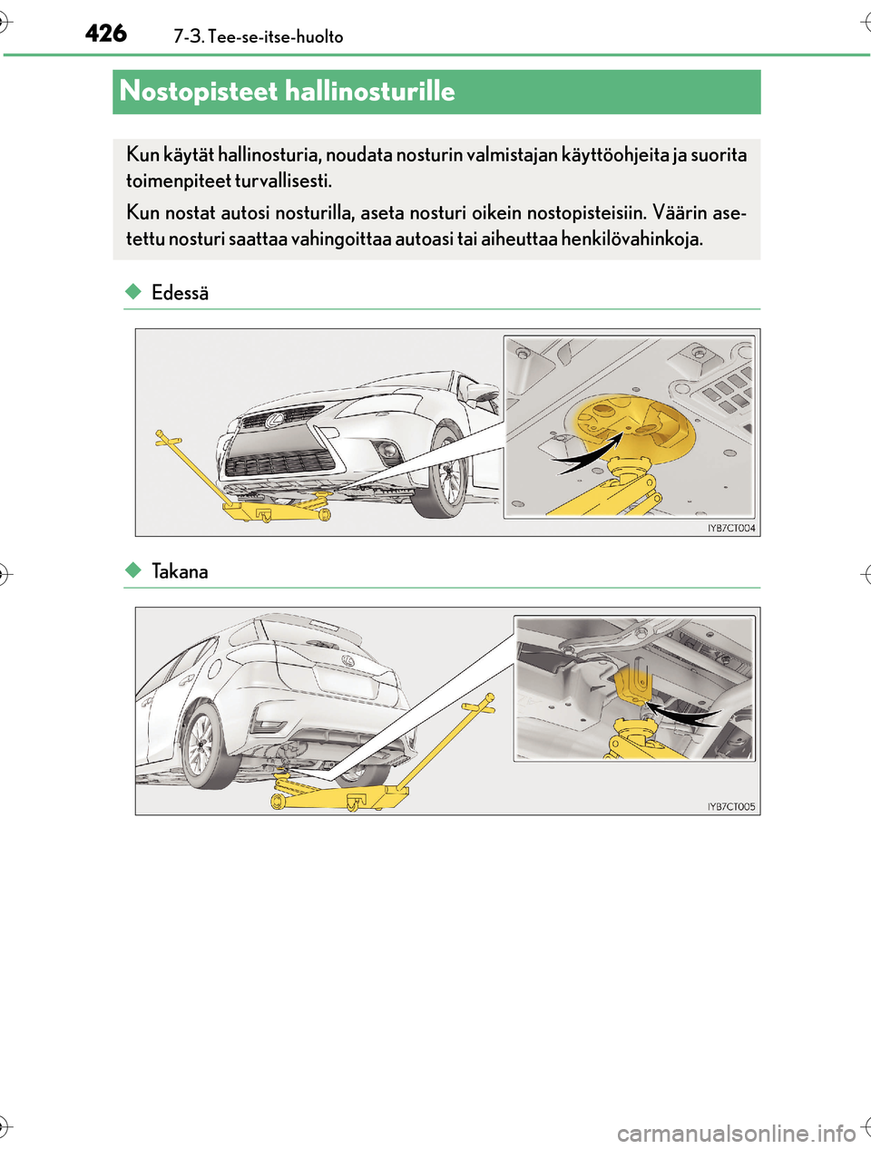 Lexus CT200h 2016 Omistajan käsikirja (in Finnish) 4267-3. Tee-se-itse-huolto
OM76198FI
Nostopisteet hallinosturille
uEdessä
uTa k a n a
Kun käytät hallinosturia, noudata nosturin valmistajan käyttöohjeita ja suorita
toimenpiteet turvallisesti.
K Lexus CT200h 2016 Omistajan käsikirja (in Finnish) 4267-3. Tee-se-itse-huolto
OM76198FI
Nostopisteet hallinosturille
uEdessä
uTa k a n a
Kun käytät hallinosturia, noudata nosturin valmistajan käyttöohjeita ja suorita
toimenpiteet turvallisesti.
K