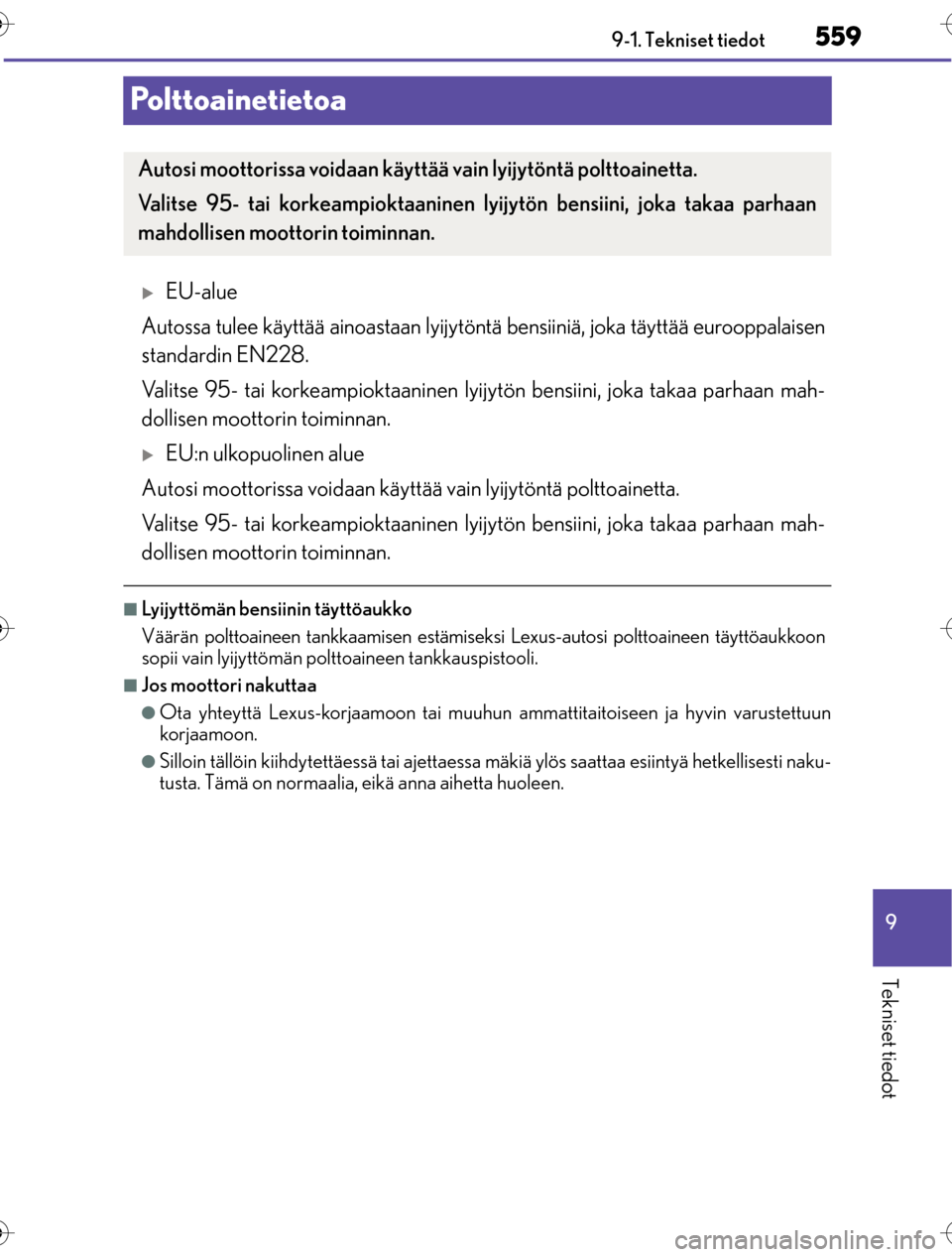 Lexus CT200h 2016 Omistajan käsikirja (in Finnish) 5599-1. Tekniset tiedot
OM76198FI
9
Tekniset tiedot
Polttoainetietoa
EU-alue
Autossa tulee käyttää ainoastaan lyijytön tä bensiiniä, joka täyttää eurooppalaisen
standardin EN228.
Valitse 9 Lexus CT200h 2016 Omistajan käsikirja (in Finnish) 5599-1. Tekniset tiedot
OM76198FI
9
Tekniset tiedot
Polttoainetietoa
EU-alue
Autossa tulee käyttää ainoastaan lyijytön tä bensiiniä, joka täyttää eurooppalaisen
standardin EN228.
Valitse 9