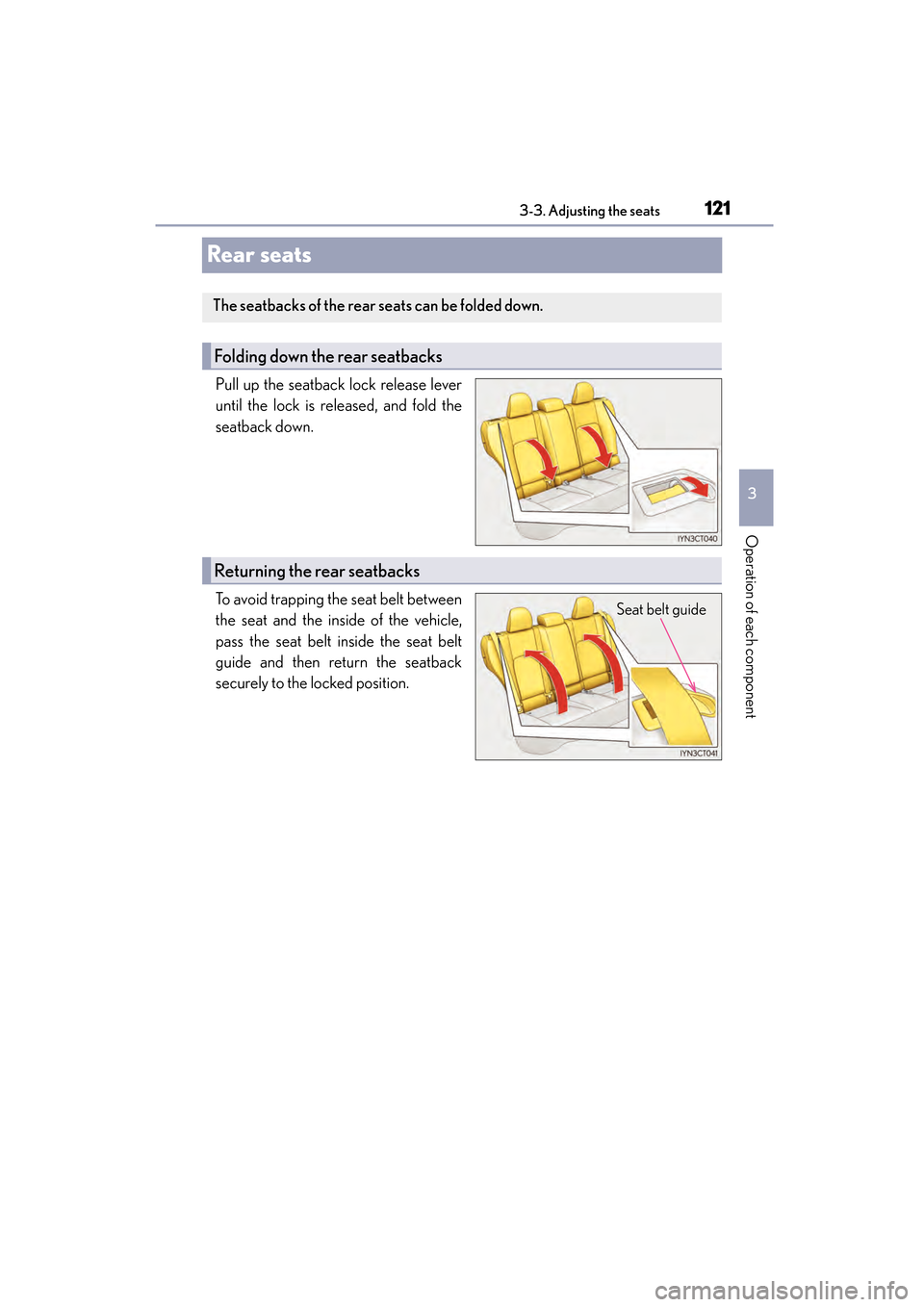 Lexus CT200h 2015 Owners Manual (in English) 121
CT200h_OM_OM76174U_(U)3-3. Adjusting the seats
3
Operation of each component
Rear seats
Pull up the seatback lock release lever
until the lock is released, and fold the
seatback down.
To avoid tra Lexus CT200h 2015 Owners Manual (in English) 121
CT200h_OM_OM76174U_(U)3-3. Adjusting the seats
3
Operation of each component
Rear seats
Pull up the seatback lock release lever
until the lock is released, and fold the
seatback down.
To avoid tra
