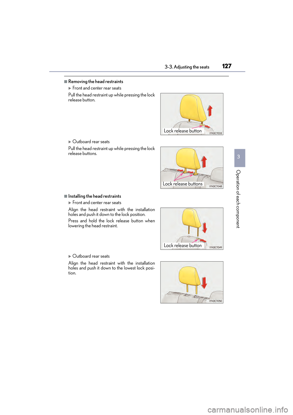 Lexus CT200h 2015  Owners Manual (in English) CT200h_OM_OM76174U_(U)
1273-3. Adjusting the seats
3
Operation of each component
■Removing the head restraints
�XFront and center rear seats
�XOutboard rear seats
■Installing the head restraints
�