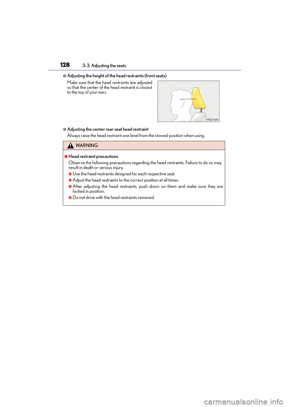 Lexus CT200h 2015 Owners Manual (in English) 128
CT200h_OM_OM76174U_(U)3-3. Adjusting the seats
■Adjusting the height of the head restraints (front seats)
■Adjusting the center rear seat head restraint
Always raise the head restraint one lev Lexus CT200h 2015 Owners Manual (in English) 128
CT200h_OM_OM76174U_(U)3-3. Adjusting the seats
■Adjusting the height of the head restraints (front seats)
■Adjusting the center rear seat head restraint
Always raise the head restraint one lev
