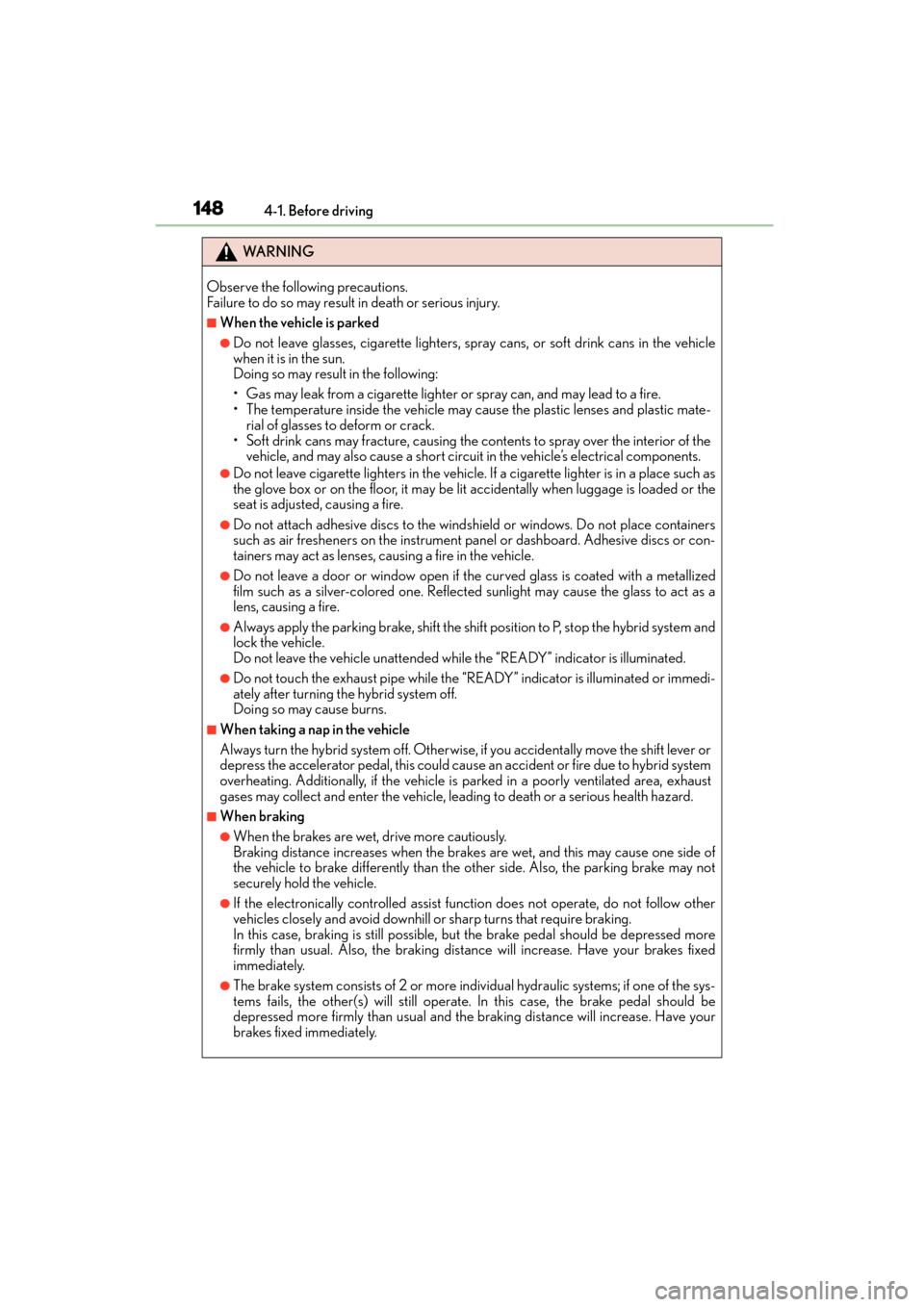 Lexus CT200h 2015 Owners Manual (in English) 148
CT200h_OM_OM76174U_(U)4-1. Before driving
WA R N I N G
Observe the following precautions.
Failure to do so may result in death or serious injury.
■When the vehicle is parked
●Do not leave glas Lexus CT200h 2015 Owners Manual (in English) 148
CT200h_OM_OM76174U_(U)4-1. Before driving
WA R N I N G
Observe the following precautions.
Failure to do so may result in death or serious injury.
■When the vehicle is parked
●Do not leave glas