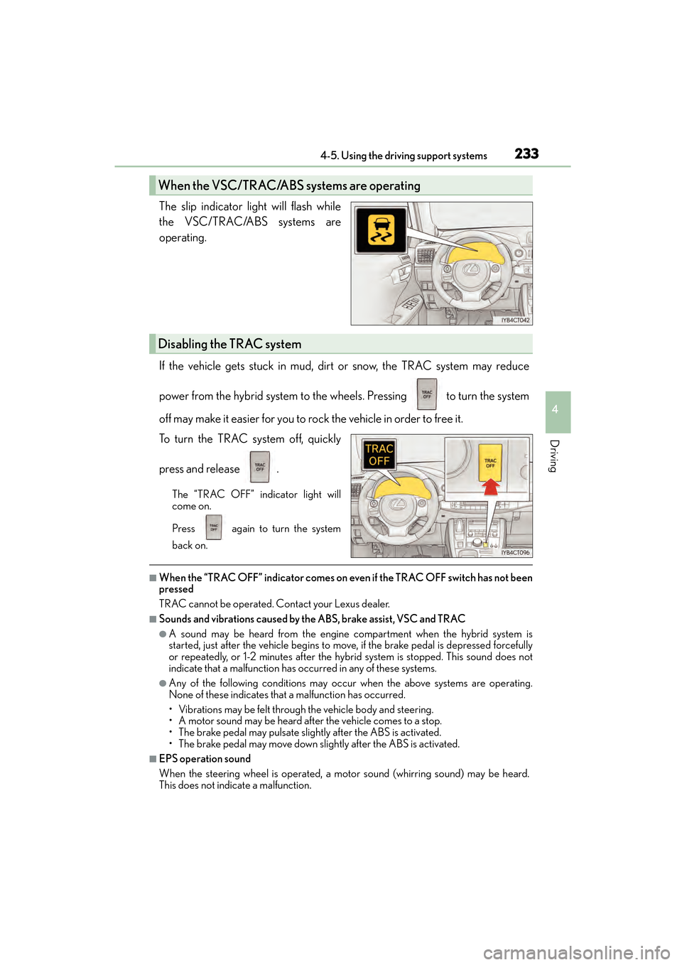 Lexus CT200h 2015  Owners Manual (in English) CT200h_OM_OM76174U_(U)
2334-5. Using the driving support systems
4
Driving
The slip indicator light will flash while
the VSC/TRAC/ABS systems are
operating.
If the vehicle gets stuck in mud, dirt or s