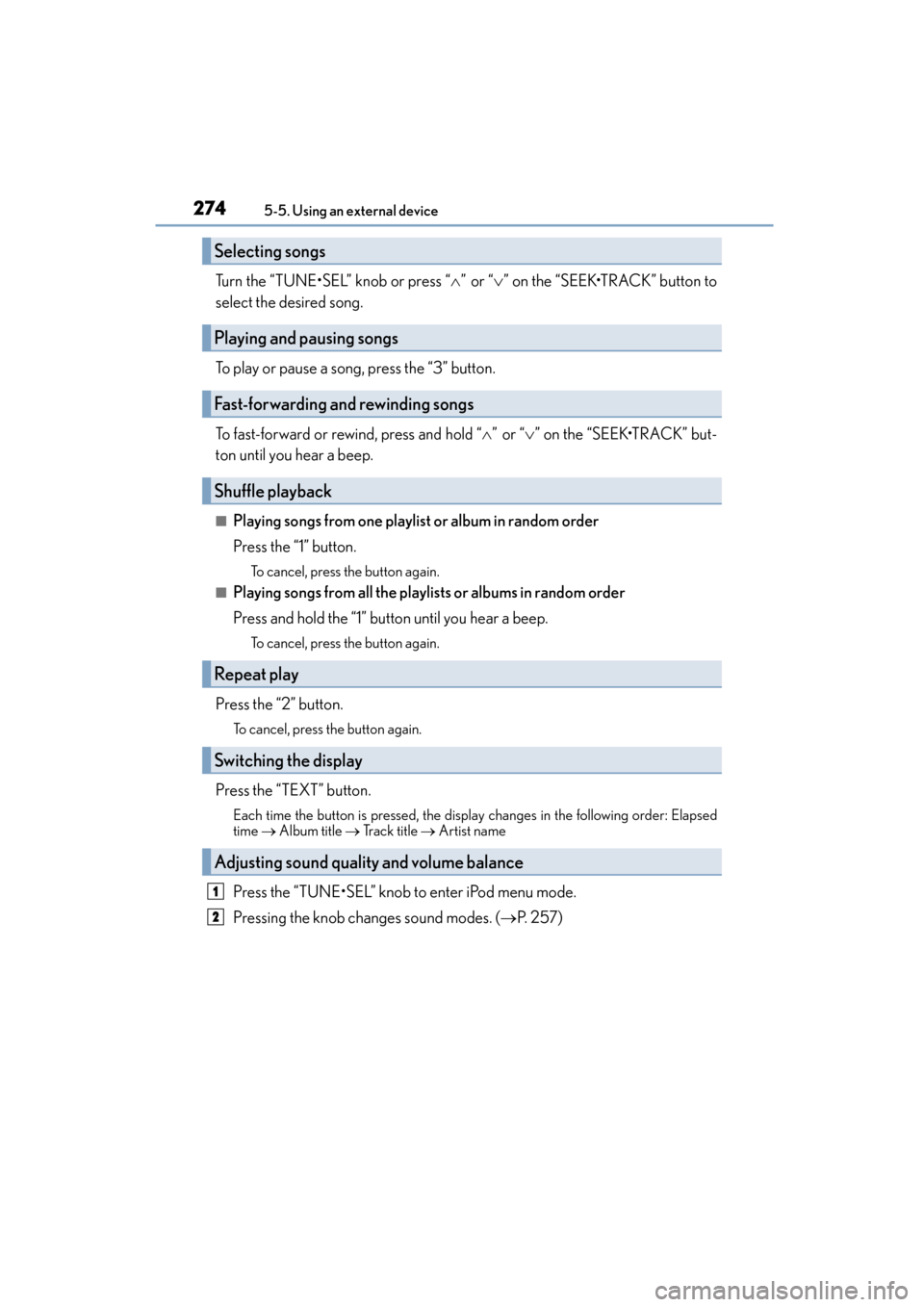 Lexus CT200h 2015 Owners Manual (in English) 2745-5. Using an external device
CT200h_OM_OM76174U_(U)
Turn the “TUNE•SEL” knob or press “ ∧” or “ ∨” on the “SEEK•TRACK” button to
select the desired song.
To play or pause a Lexus CT200h 2015 Owners Manual (in English) 2745-5. Using an external device
CT200h_OM_OM76174U_(U)
Turn the “TUNE•SEL” knob or press “ ∧” or “ ∨” on the “SEEK•TRACK” button to
select the desired song.
To play or pause a