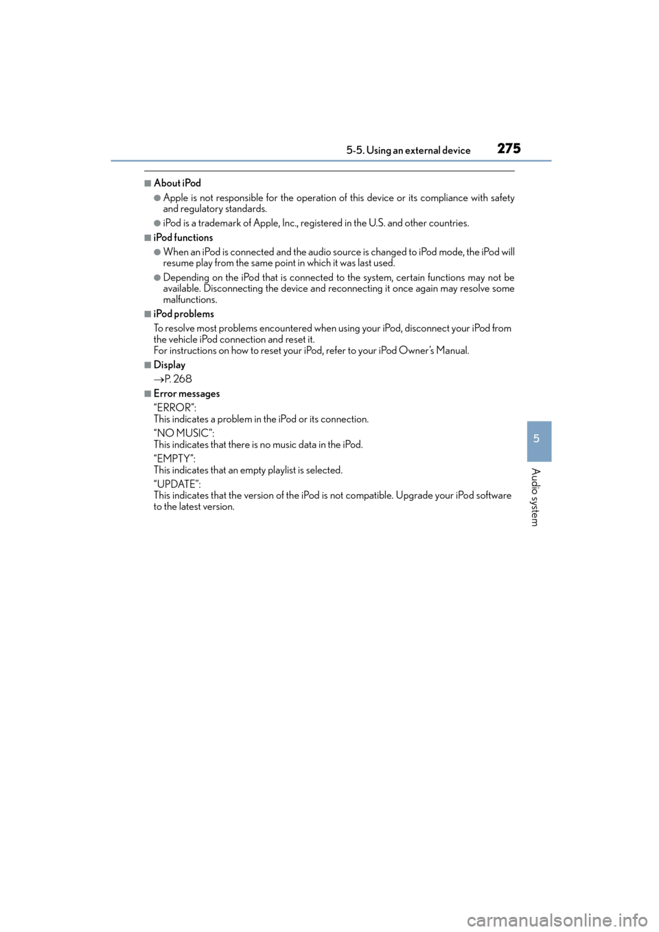 Lexus CT200h 2015 Owners Manual (in English) CT200h_OM_OM76174U_(U)
2755-5. Using an external device
5
Audio system
■About iPod
●Apple is not responsible for the operation of this device or its compliance with safety
and regulatory standards Lexus CT200h 2015 Owners Manual (in English) CT200h_OM_OM76174U_(U)
2755-5. Using an external device
5
Audio system
■About iPod
●Apple is not responsible for the operation of this device or its compliance with safety
and regulatory standards