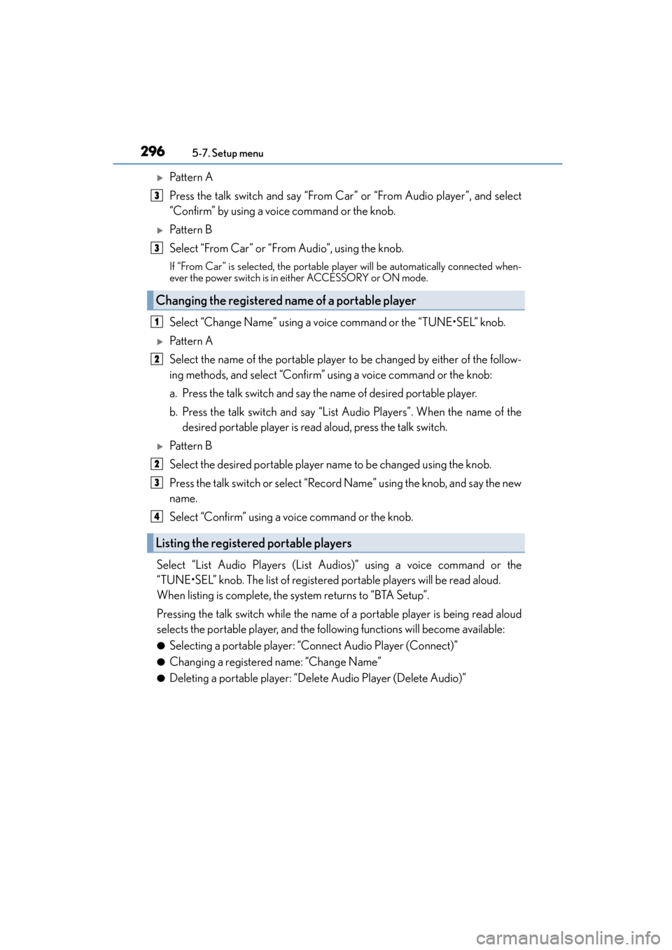 Lexus CT200h 2015   (in English) Owners Guide 2965-7. Setup menu
CT200h_OM_OM76174U_(U)
�XPa t t e r n  A
Press the talk switch and say “From Car” or “From Audio player”, and select
“Confirm” by using a voice command or the knob.
�XPa