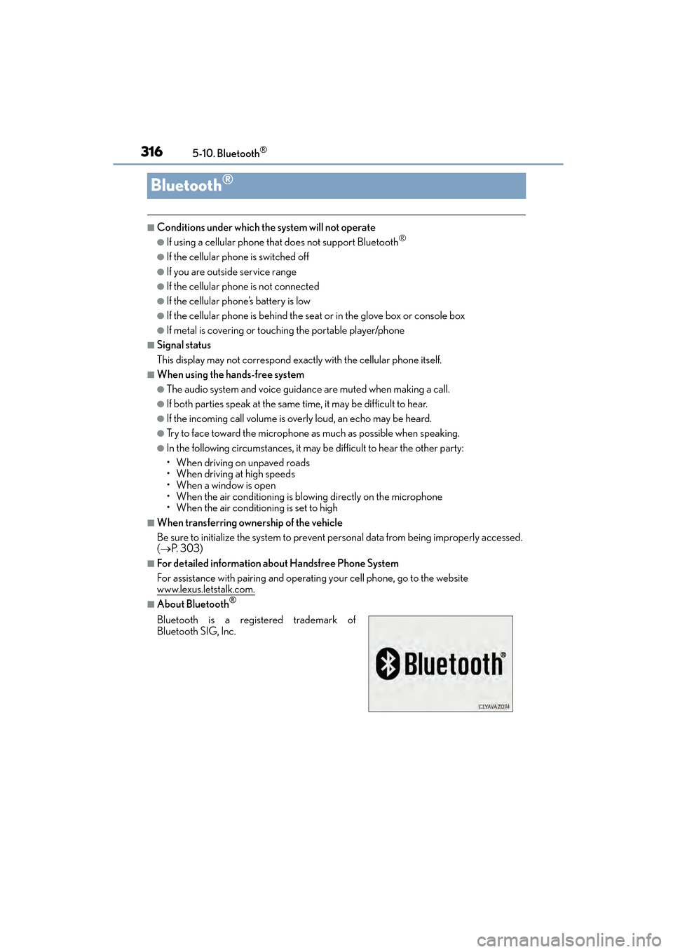Lexus CT200h 2015 Owners Manual (in English) 316
CT200h_OM_OM76174U_(U)5-10. Bluetooth
®
Bluetooth®
■Conditions under which the
system will not operate
●If using a cellular phone that does not support Bluetooth®
●If the cellular phone Lexus CT200h 2015 Owners Manual (in English) 316
CT200h_OM_OM76174U_(U)5-10. Bluetooth
®
Bluetooth®
■Conditions under which the
system will not operate
●If using a cellular phone that does not support Bluetooth®
●If the cellular phone