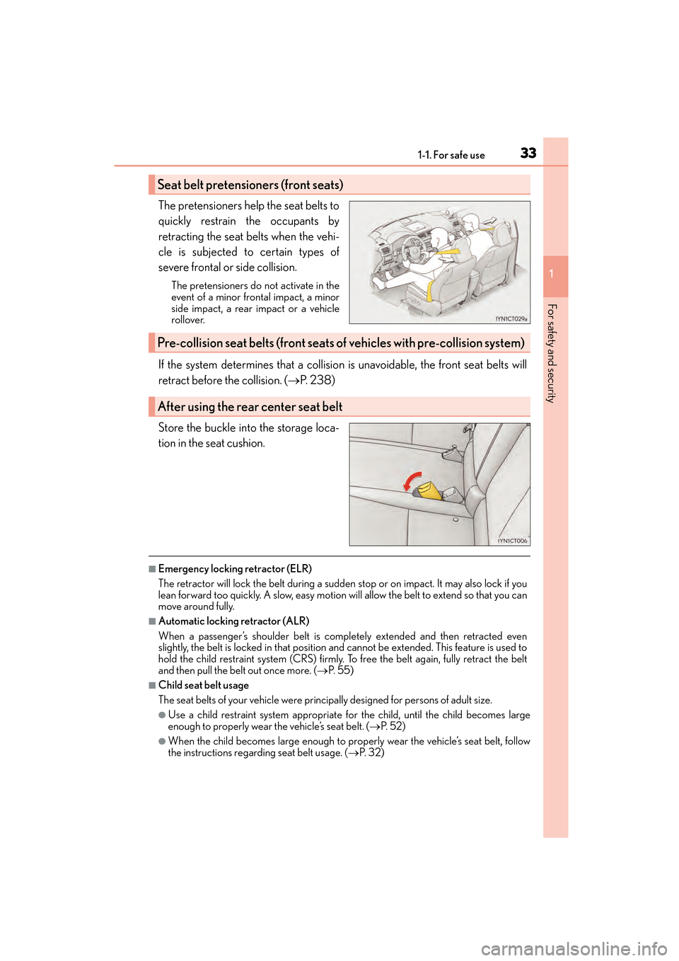 Lexus CT200h 2015  Owners Manual (in English) 331-1. For safe use
CT200h_OM_OM76174U_(U)
1
For safety and security
The pretensioners help the seat belts to
quickly restrain the occupants by
retracting the seat belts when the vehi-
cle is subjecte