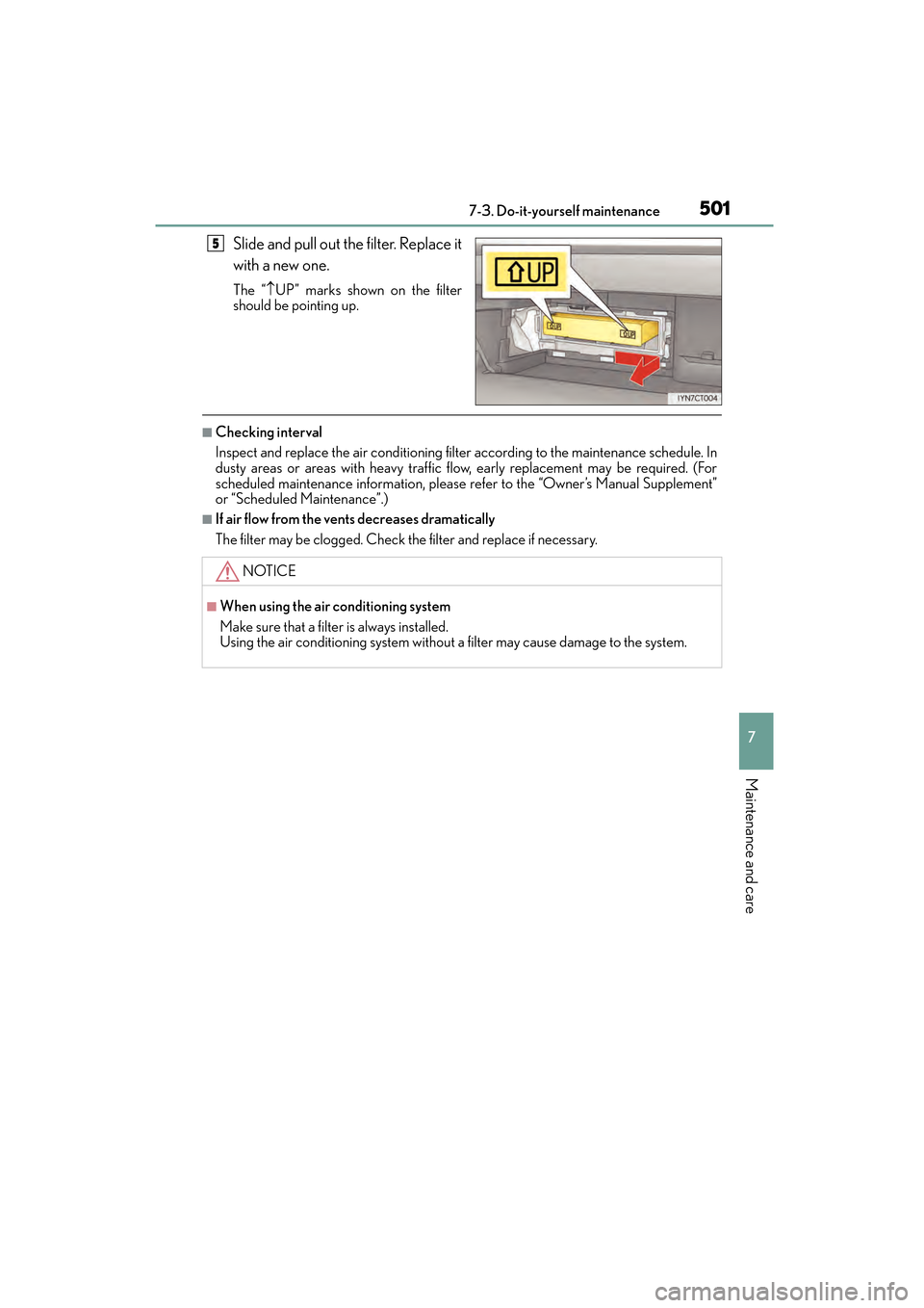 Lexus CT200h 2015  Owners Manual (in English) CT200h_OM_OM76174U_(U)
5017-3. Do-it-yourself maintenance
7
Maintenance and care
Slide and pull out the filter. Replace it
with a new one.
The “↑UP” marks shown on the filter
should be pointing 