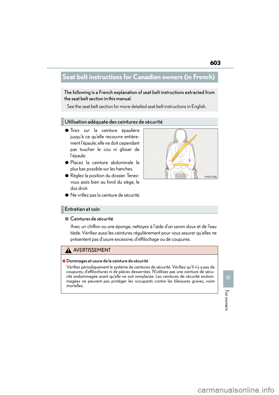 Lexus CT200h 2015 Owners Manual (in English) 603
CT200h_OM_OM76174U_(U)
10
For owners
Seat belt instructions for Canadian owners (in French)
●Tirez sur la ceinture épaulière
jusqu’à ce qu’elle recouvre entière-
ment l’épaule; elle n Lexus CT200h 2015 Owners Manual (in English) 603
CT200h_OM_OM76174U_(U)
10
For owners
Seat belt instructions for Canadian owners (in French)
●Tirez sur la ceinture épaulière
jusqu’à ce qu’elle recouvre entière-
ment l’épaule; elle n