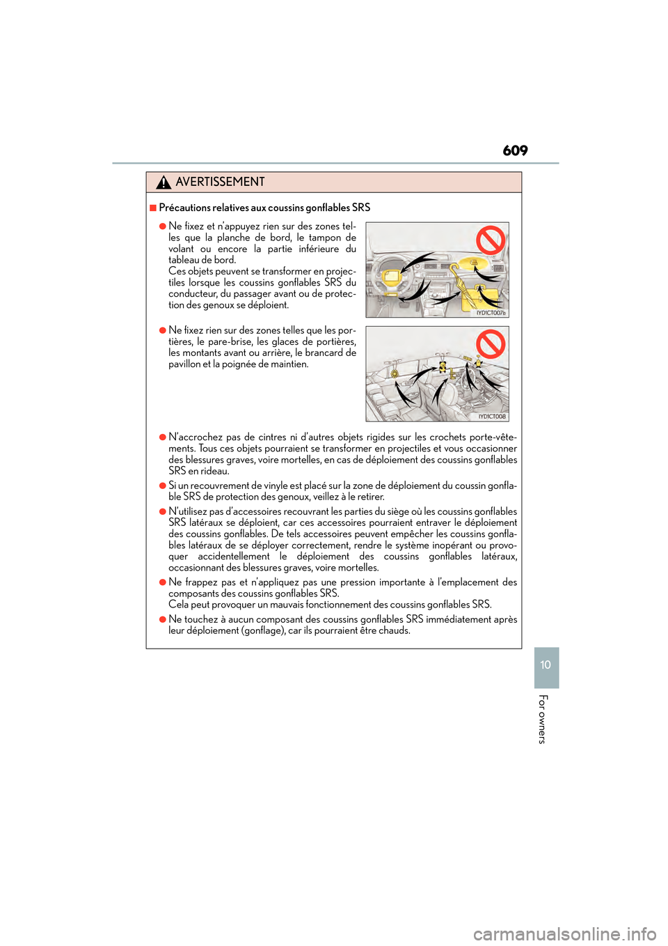 Lexus CT200h 2015 Owners Manual (in English) CT200h_OM_OM76174U_(U)
609
10
For owners
AVERTISSEMENT
■Précautions relatives aux coussins gonflables SRS
●N’accrochez pas de cintres ni d’autres objets rigides sur les crochets porte-vête-
Lexus CT200h 2015 Owners Manual (in English) CT200h_OM_OM76174U_(U)
609
10
For owners
AVERTISSEMENT
■Précautions relatives aux coussins gonflables SRS
●N’accrochez pas de cintres ni d’autres objets rigides sur les crochets porte-vête-