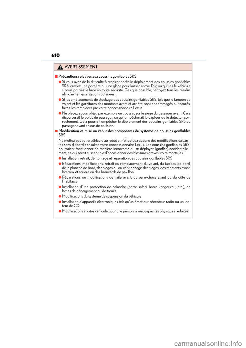 Lexus CT200h 2015 Owners Manual (in English) 610
CT200h_OM_OM76174U_(U)
AVERTISSEMENT
■Précautions relatives aux coussins gonflables SRS
●Si vous avez de la difficulté à respirer après le déploiement des coussins gonflables
SRS, ouvrez Lexus CT200h 2015 Owners Manual (in English) 610
CT200h_OM_OM76174U_(U)
AVERTISSEMENT
■Précautions relatives aux coussins gonflables SRS
●Si vous avez de la difficulté à respirer après le déploiement des coussins gonflables
SRS, ouvrez
