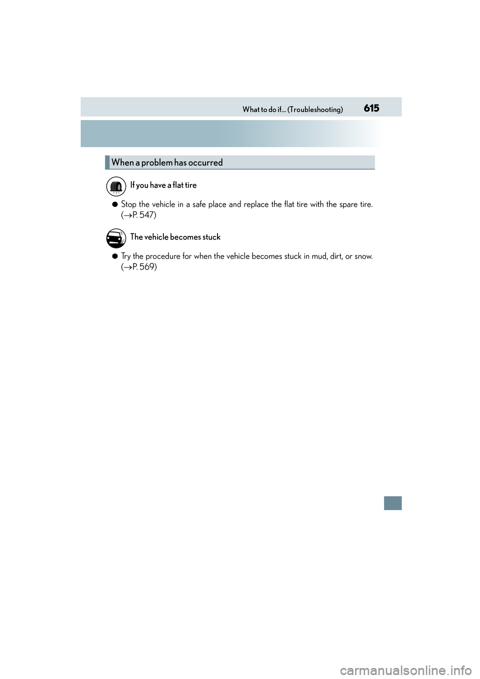 Lexus CT200h 2015 Owners Manual (in English) 615What to do if... (Troubleshooting)
CT200h_OM_OM76174U_(U)
●Stop the vehicle in a safe place and replace the flat tire with the spare tire.
(→ P. 5 4 7 )
●Try the procedure for when the vehic Lexus CT200h 2015 Owners Manual (in English) 615What to do if... (Troubleshooting)
CT200h_OM_OM76174U_(U)
●Stop the vehicle in a safe place and replace the flat tire with the spare tire.
(→ P. 5 4 7 )
●Try the procedure for when the vehic