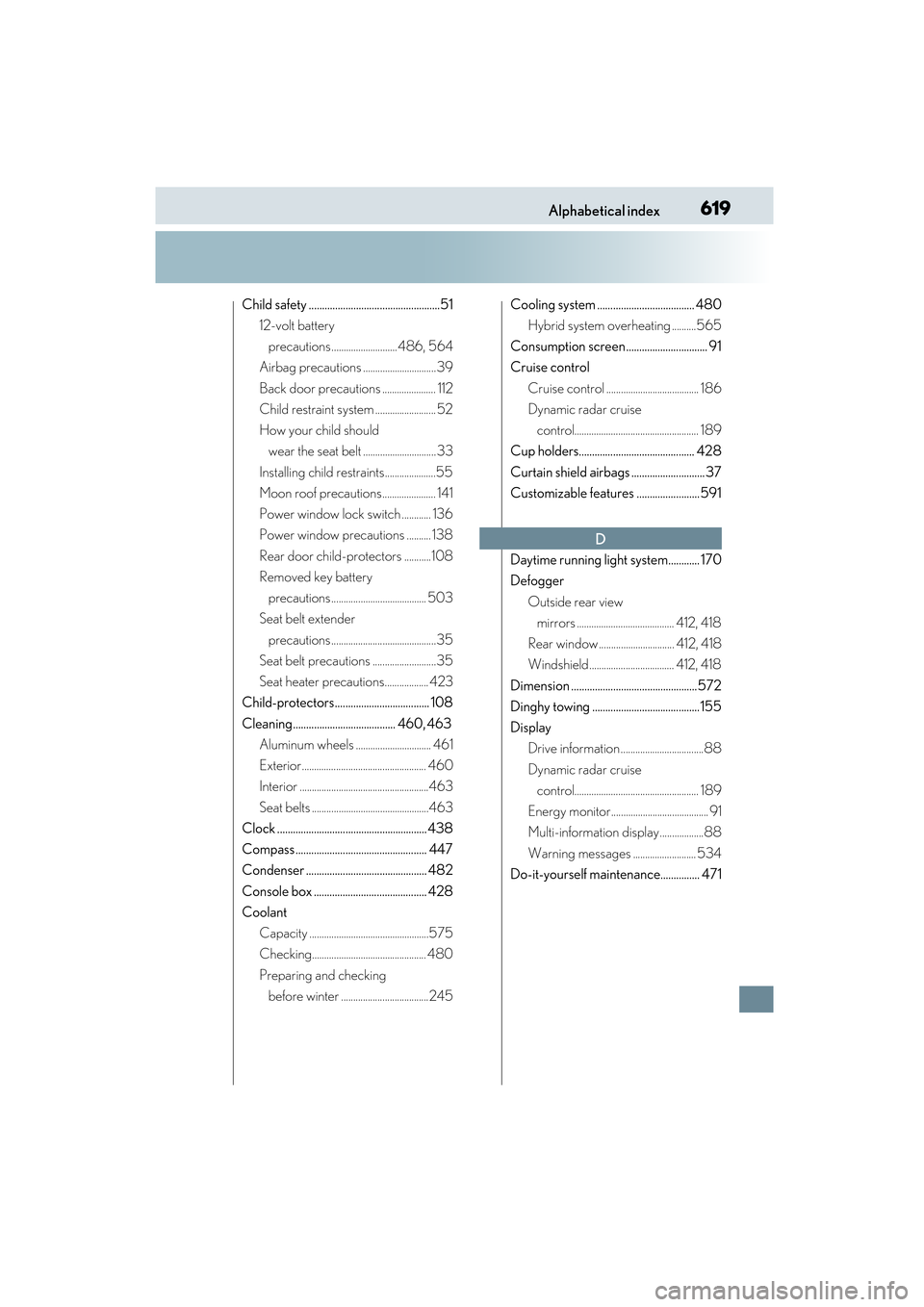 Lexus CT200h 2015  Owners Manual (in English) 619Alphabetical index
CT200h_OM_OM76174U_(U)
Child safety ..................................................5112-volt battery 
precautions...........................486, 564
Airbag precautions .......