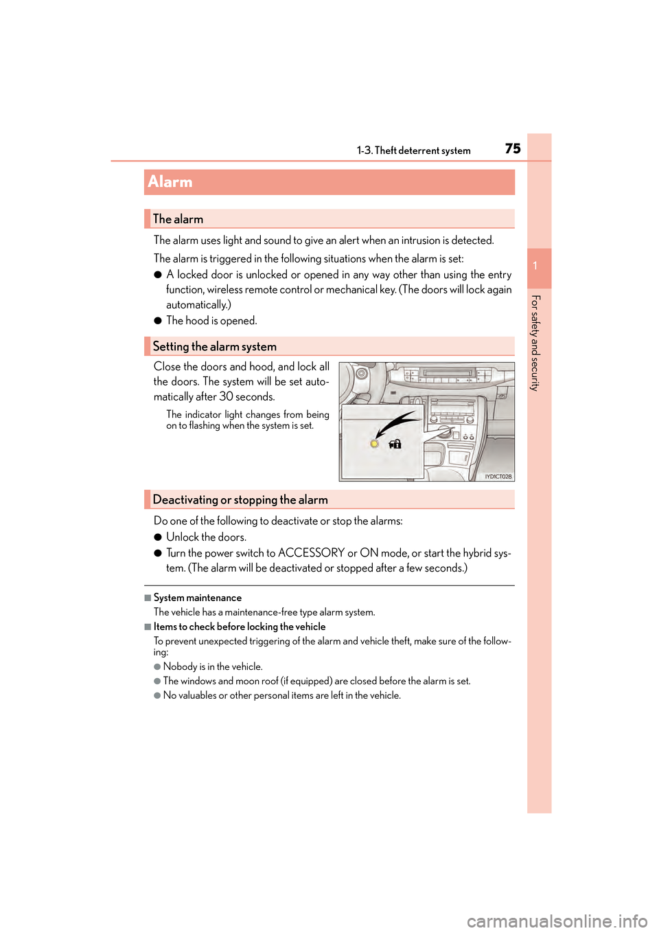 Lexus CT200h 2015  Owners Manual (in English) 751-3. Theft deterrent system
CT200h_OM_OM76174U_(U)
1
For safety and security
Alarm
The alarm uses light and soun d to give an alert when an intrusion is detected.
The alarm is triggered in the follo