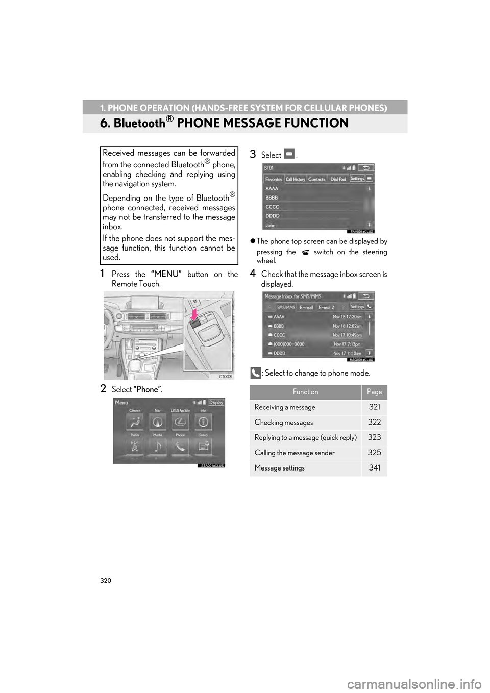 Lexus CT200h 2015 Navigation Manual (in English) 320
1. PHONE OPERATION (HANDS-FREE SYSTEM FOR CELLULAR PHONES)
CT200h_Navi_OM76146U_(U)14.06.17 09:48
6. Bluetooth® PHONE MESSAGE FUNCTION
1Press the “MENU” button on the
Remote Touch.
2Selec Lexus CT200h 2015 Navigation Manual (in English) 320
1. PHONE OPERATION (HANDS-FREE SYSTEM FOR CELLULAR PHONES)
CT200h_Navi_OM76146U_(U)14.06.17 09:48
6. Bluetooth® PHONE MESSAGE FUNCTION
1Press the “MENU” button on the
Remote Touch.
2Selec