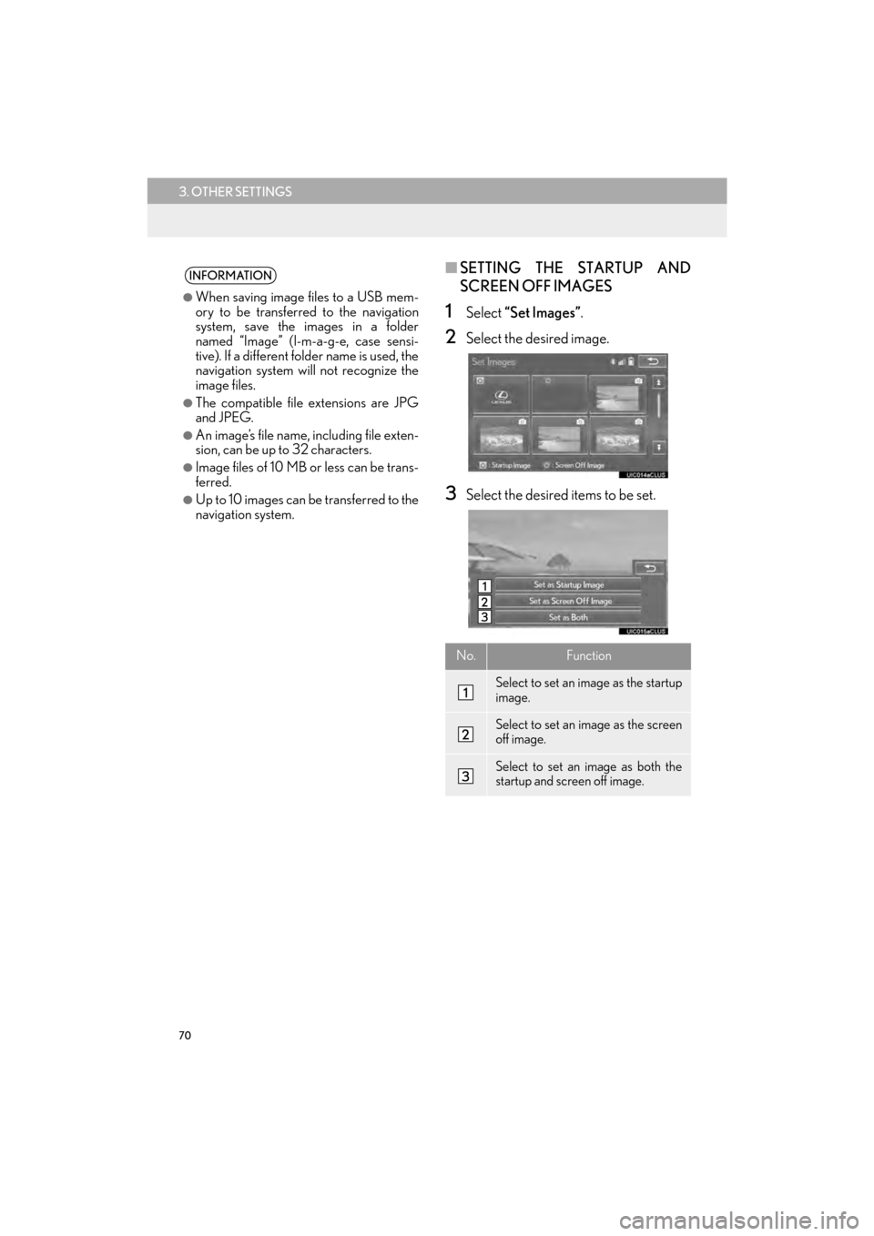 Lexus CT200h 2015  Navigation Manual (in English) 70
3. OTHER SETTINGS
CT200h_Navi_OM76146U_(U)14.06.17     09:48
■SETTING THE STARTUP AND
SCREEN OFF IMAGES
1Select  “Set Images” .
2Select the desired image.
3Select the desired items to be set.