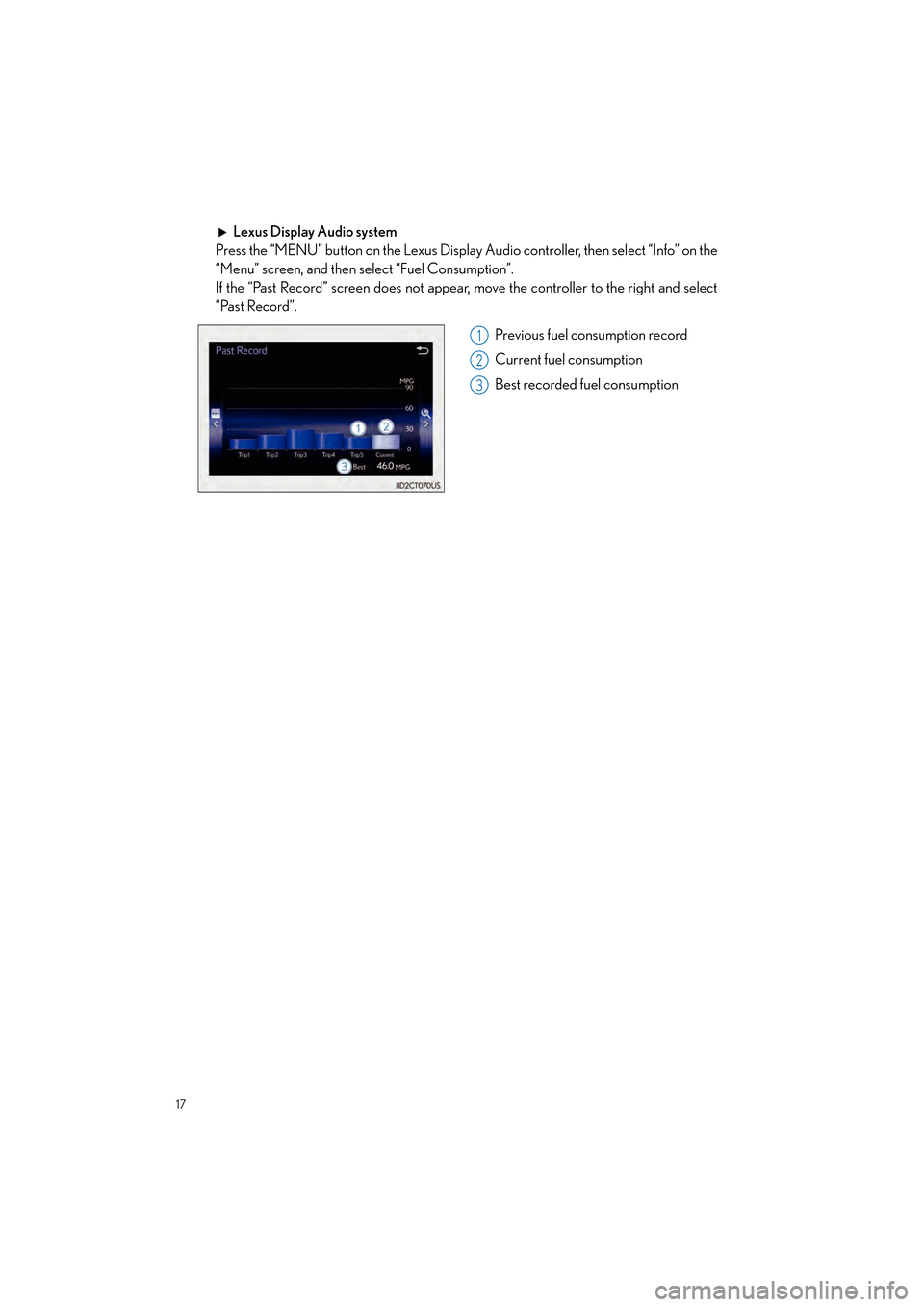 Lexus CT200h 2015 Quick Guide (in English) 17
CT200h_QG_OM76185U_(U)
Lexus Display Audio system
Press the “MENU” button on the Lexus Display Audio controller, then select “Info” on the
“Menu” screen, and then select “Fuel Consump Lexus CT200h 2015 Quick Guide (in English) 17
CT200h_QG_OM76185U_(U)
Lexus Display Audio system
Press the “MENU” button on the Lexus Display Audio controller, then select “Info” on the
“Menu” screen, and then select “Fuel Consump