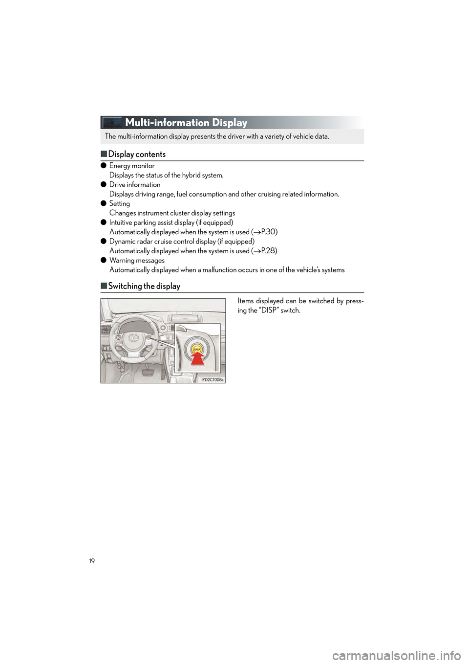 Lexus CT200h 2015 Quick Guide (in English) 19
CT200h_QG_OM76185U_(U)
Multi-information Display
■Display contents
● Energy monitor
Displays the status of the hybrid system.
● Drive information
Displays driving range, fuel consumptio n and Lexus CT200h 2015 Quick Guide (in English) 19
CT200h_QG_OM76185U_(U)
Multi-information Display
■Display contents
● Energy monitor
Displays the status of the hybrid system.
● Drive information
Displays driving range, fuel consumptio n and