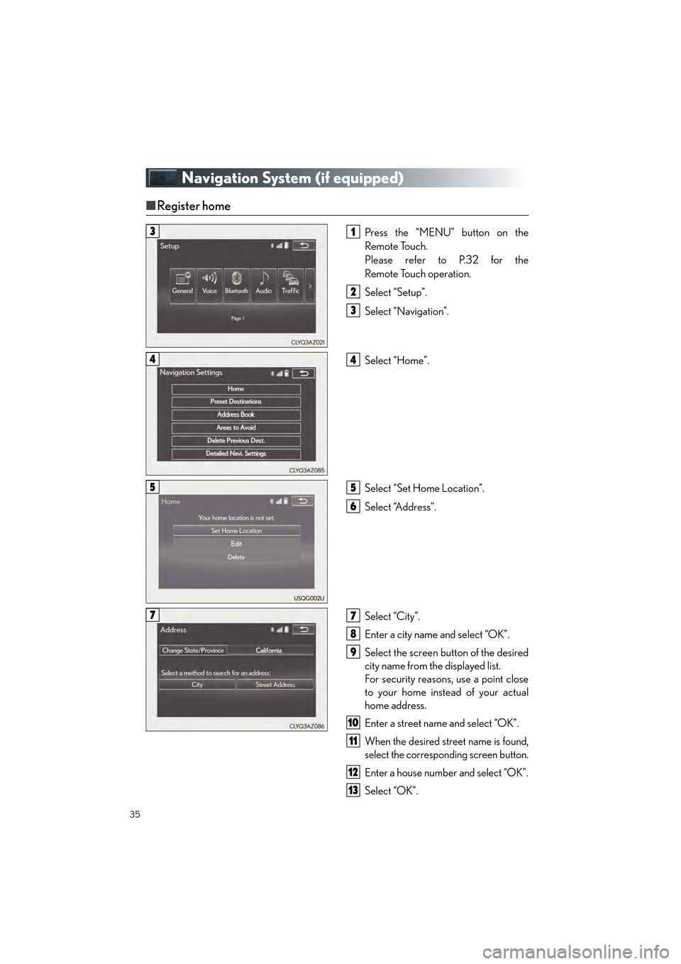 Lexus CT200h 2015  Quick Guide (in English) 35
CT200h_QG_OM76185U_(U)
Navigation System (if equipped)
■Register home
Press the “MENU” button on the
Remote Touch.
Please refer to P.32 for the
Remote Touch operation.
Select “Setup”.
Sel