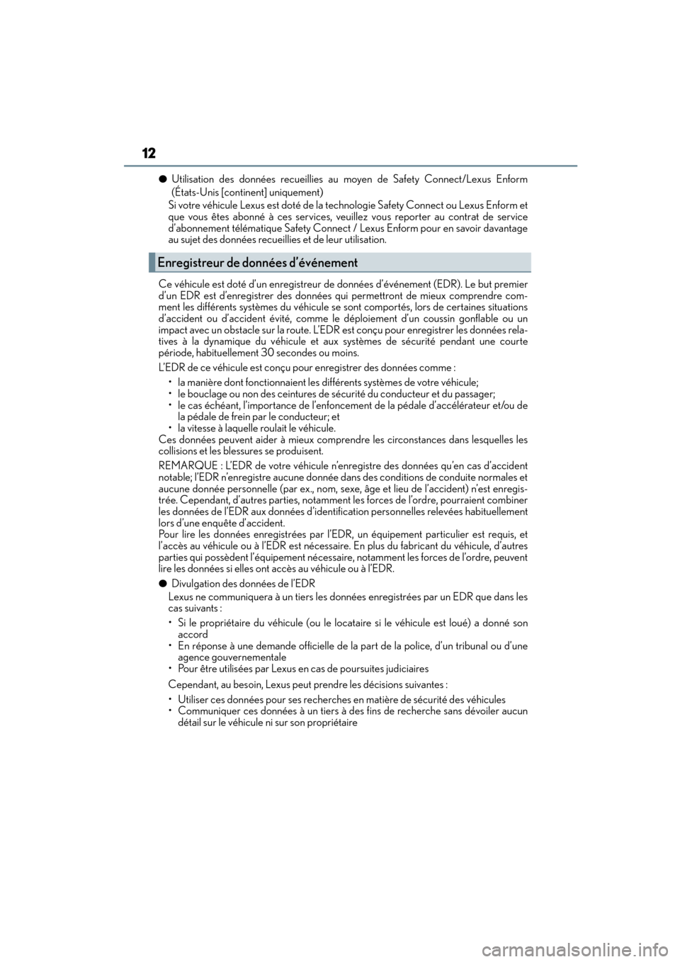 Lexus CT200h 2015  Manuel du propriétaire (in French) 12
CT200h_OM_OM76171D_(D)
●Utilisation des données recueillies au moyen de Safety Connect/Lexus Enform
(États-Unis [continent] uniquement)
Si votre véhicule Lexus est doté de la technologie Safe