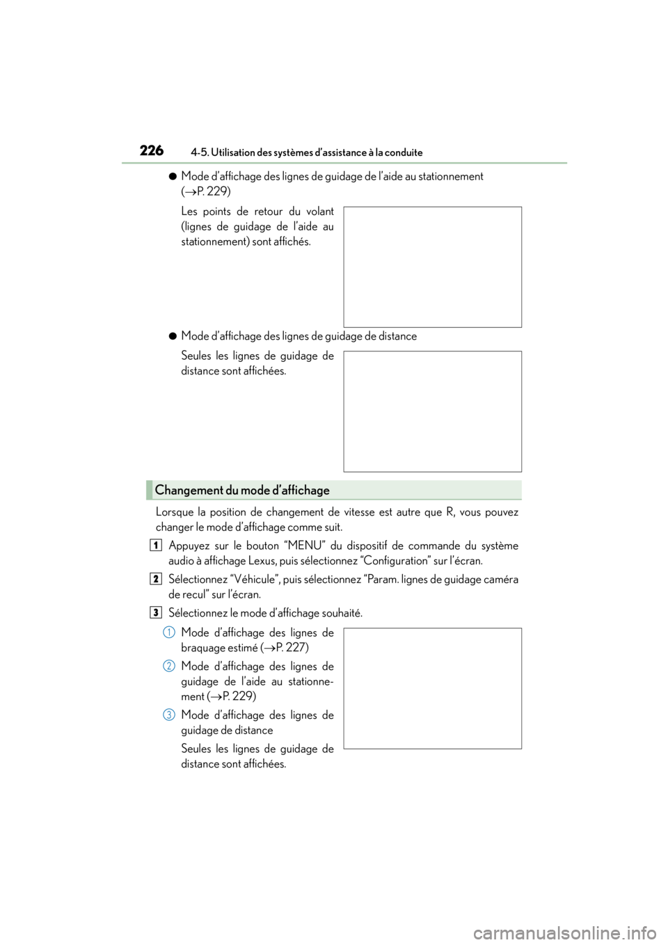 Lexus CT200h 2015  Manuel du propriétaire (in French) 226
CT200h_OM_OM76171D_(D)4-5. Utilisation des systèmes d’assistance à la conduite
●Mode d’affichage des lignes de guidage de l’aide au stationnement 
(
→ P.  2 2 9 )
Les points de retour 