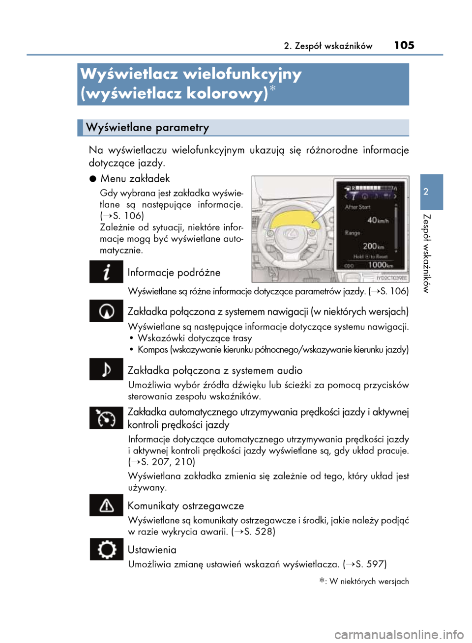Lexus CT200h 2015  Instrukcja Obsługi (in Polish) Na  wyÊwietlaczu  wielofunkcyjnym  ukazujà  si´  ró˝norodne  informacje
dotyczàce jazdy.
Menu zak∏adek
Gdy wybrana jest zak∏adka wyÊwie-
tlane  sà  nast´pujàce  informacje.
(
S. 106)
Za