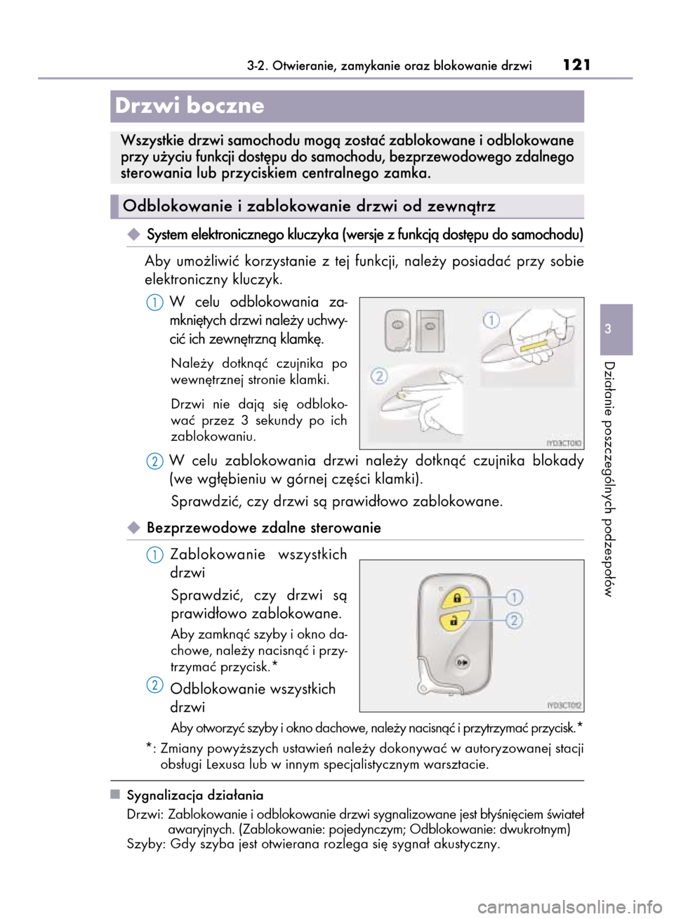 Lexus CT200h 2015  Instrukcja Obsługi (in Polish)  System elektronicznego kluczyka (wersje z funkcjà dost´pu do samochodu)
Aby  umo˝liwiç  korzystanie  z tej  funkcji,  nale˝y  posiadaç  przy  sobie
elektroniczny kluczyk.
W celu  odblokowania 