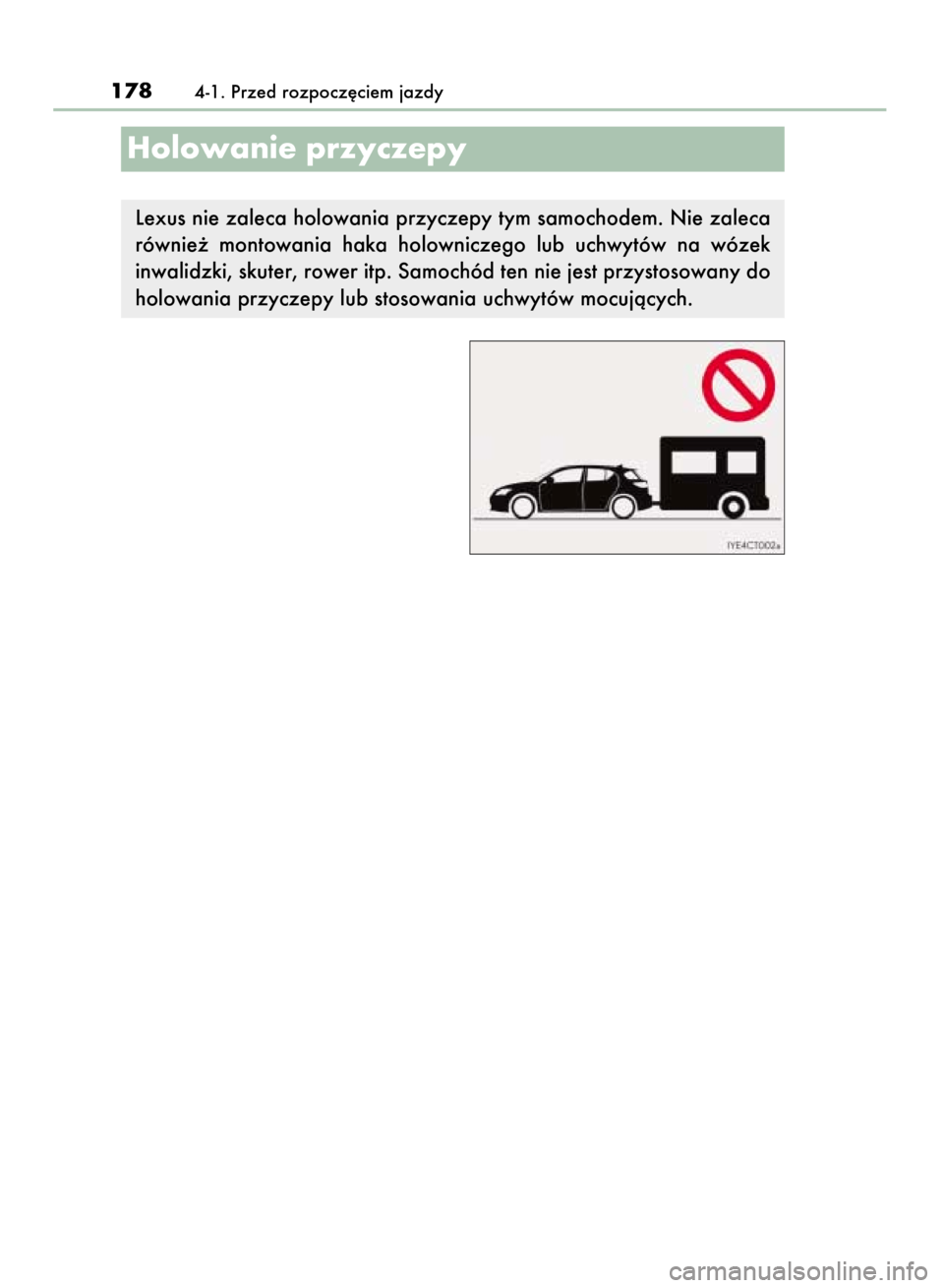 Lexus CT200h 2015  Instrukcja Obsługi (in Polish) 1784-1. Przed rozpocz´ciem jazdy
Lexus nie zaleca holowania przyczepy tym samochodem. Nie zaleca
równie˝  montowania  haka  holowniczego  lub  uchwytów  na  wózek
inwalidzki, skuter, rower itp. S