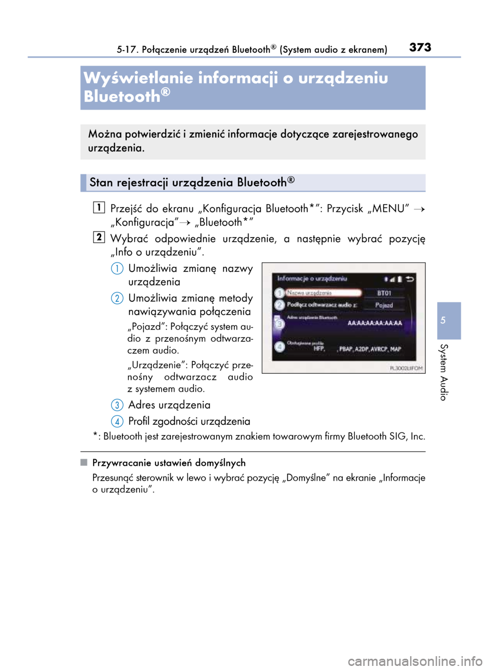 Lexus CT200h 2015  Instrukcja Obsługi (in Polish) PrzejÊç  do  ekranu  „Konfiguracja  Bluetooth*”:  Przycisk  „MENU” 
„Konfiguracja”„Bluetooth*”
Wybraç  odpowiednie  urzàdzenie,  a nast´pnie  wybraç  pozycj´
„Info o urzàdz